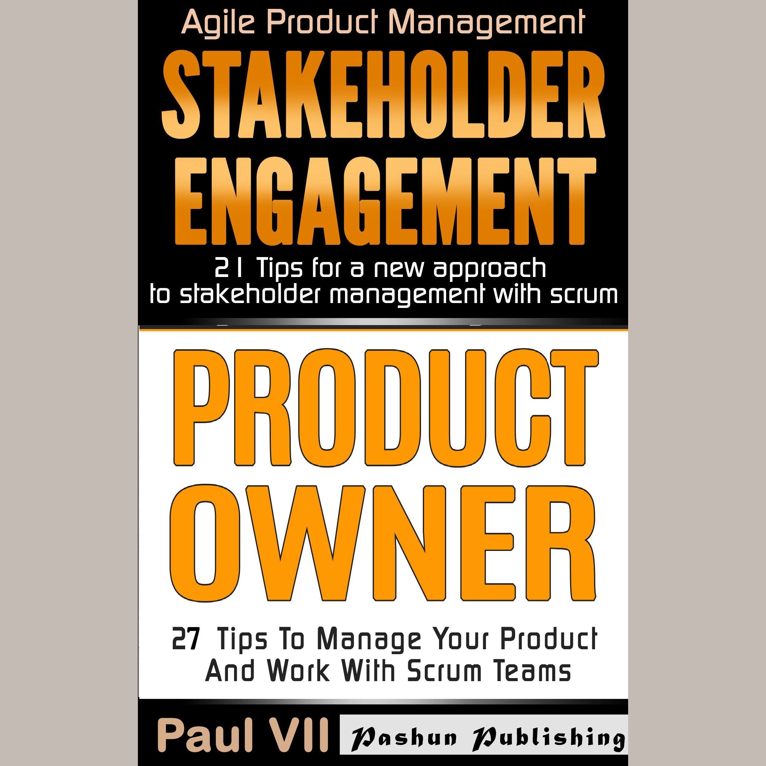 Product Owner: 27 Tips to Manage Your Product and Work with Scrum Teams & Stakeholder Engagement: 21 Tips for a New Approach to Stakeholder Management with Scrum