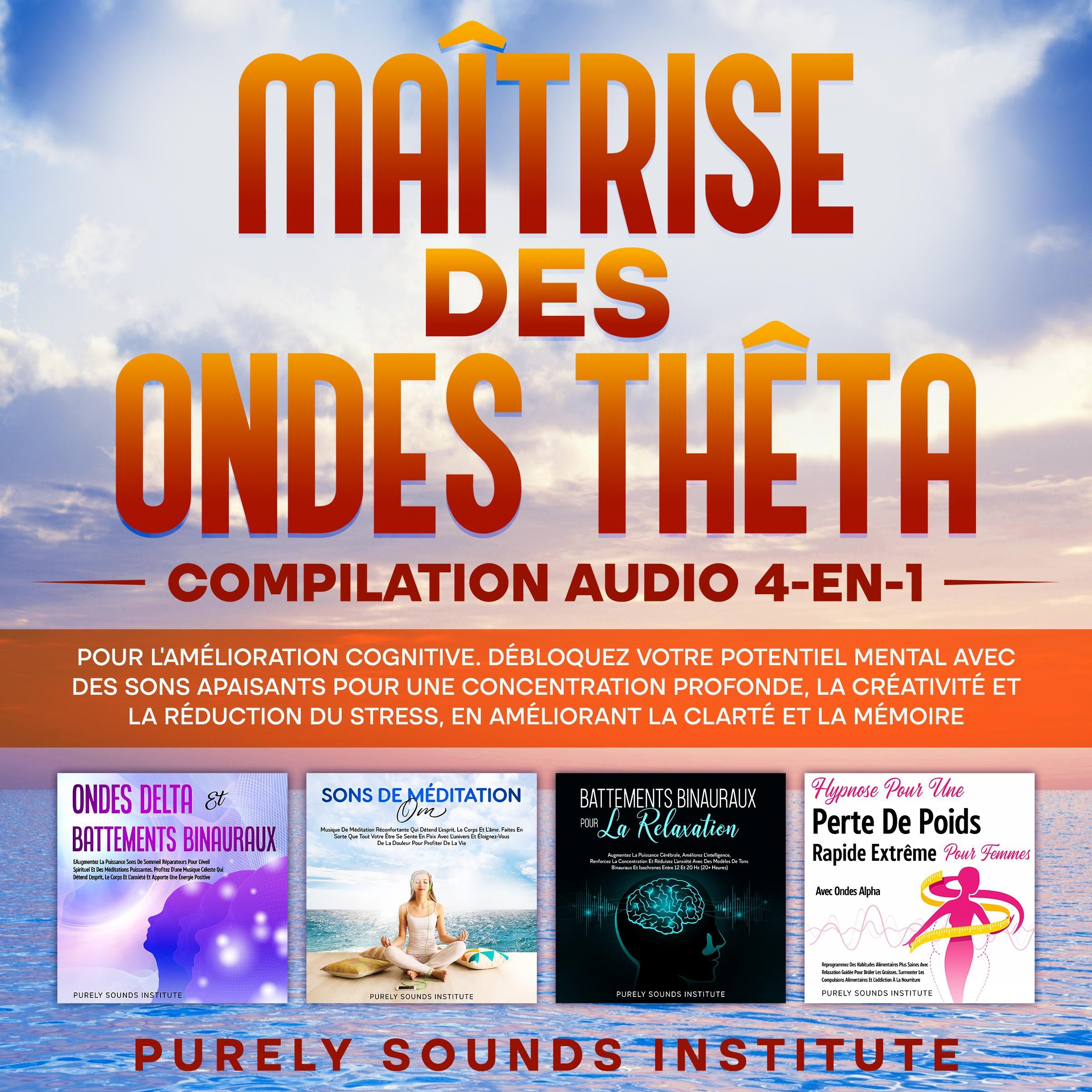Maîtrise des Ondes Thêta : Compilation Audio 4-en-1 pour l'Amélioration Cognitive. Débloquez Votre Potentiel Mental avec des Sons Apaisants pour une Concentration Profonde, la Créativité et la Réduction du Stress, en Améliorant la Clarté et la Mémoire