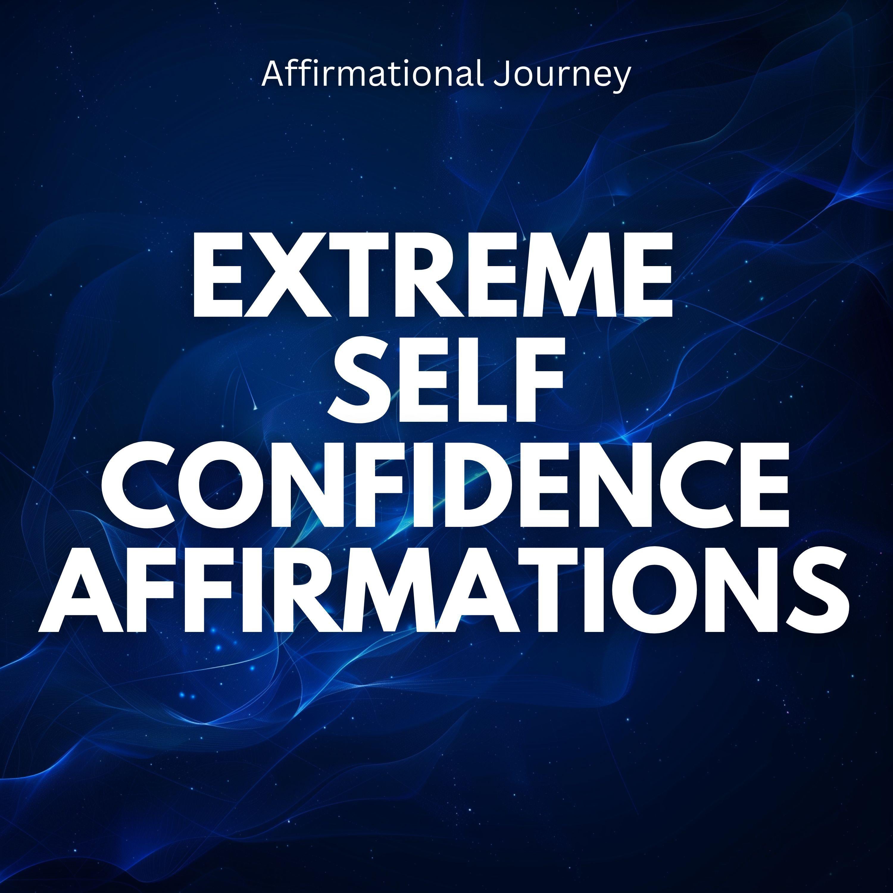Extreme Self Confidence Affirmations