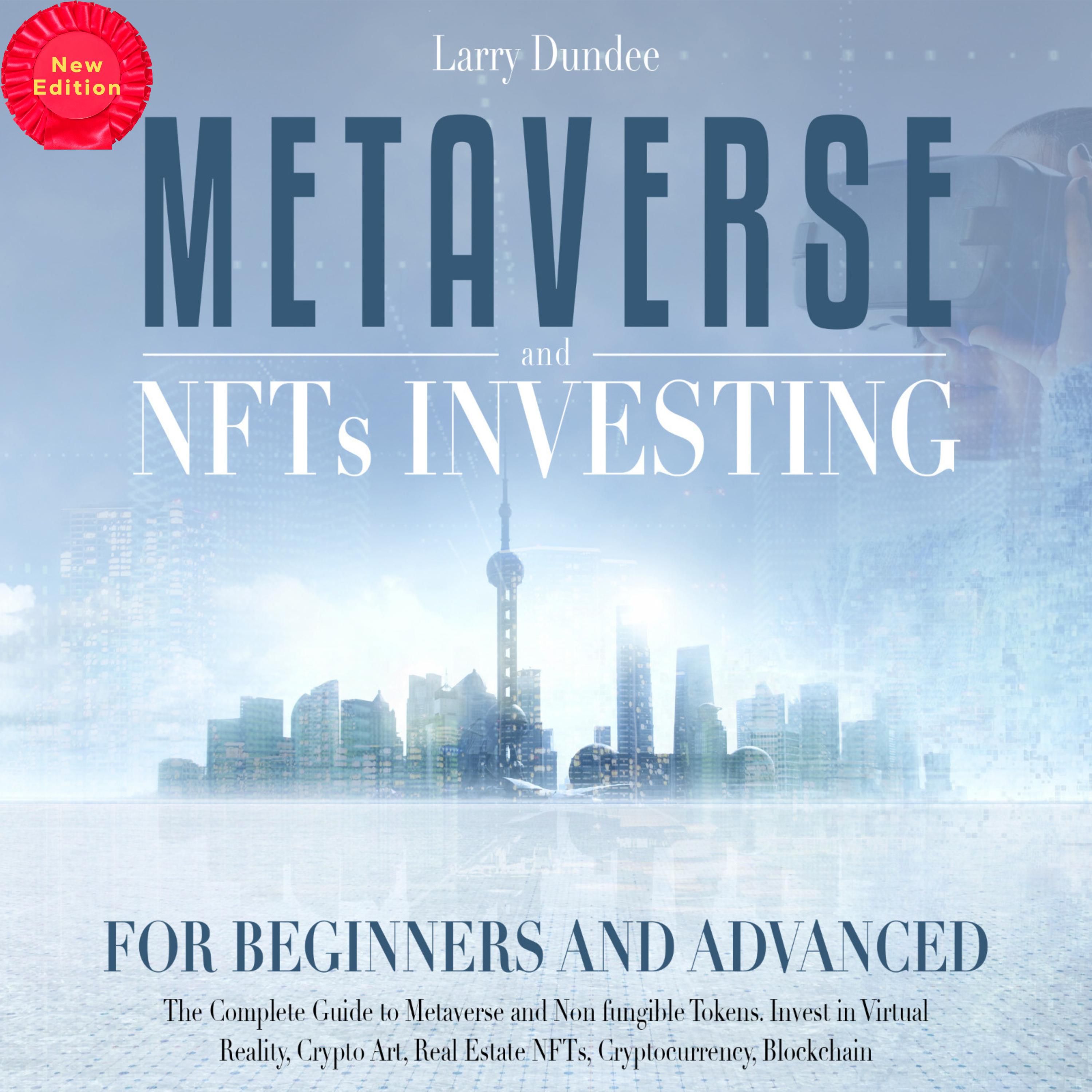 Metaverse and Nfts Investing for Beginners and Advanced (New Edition)