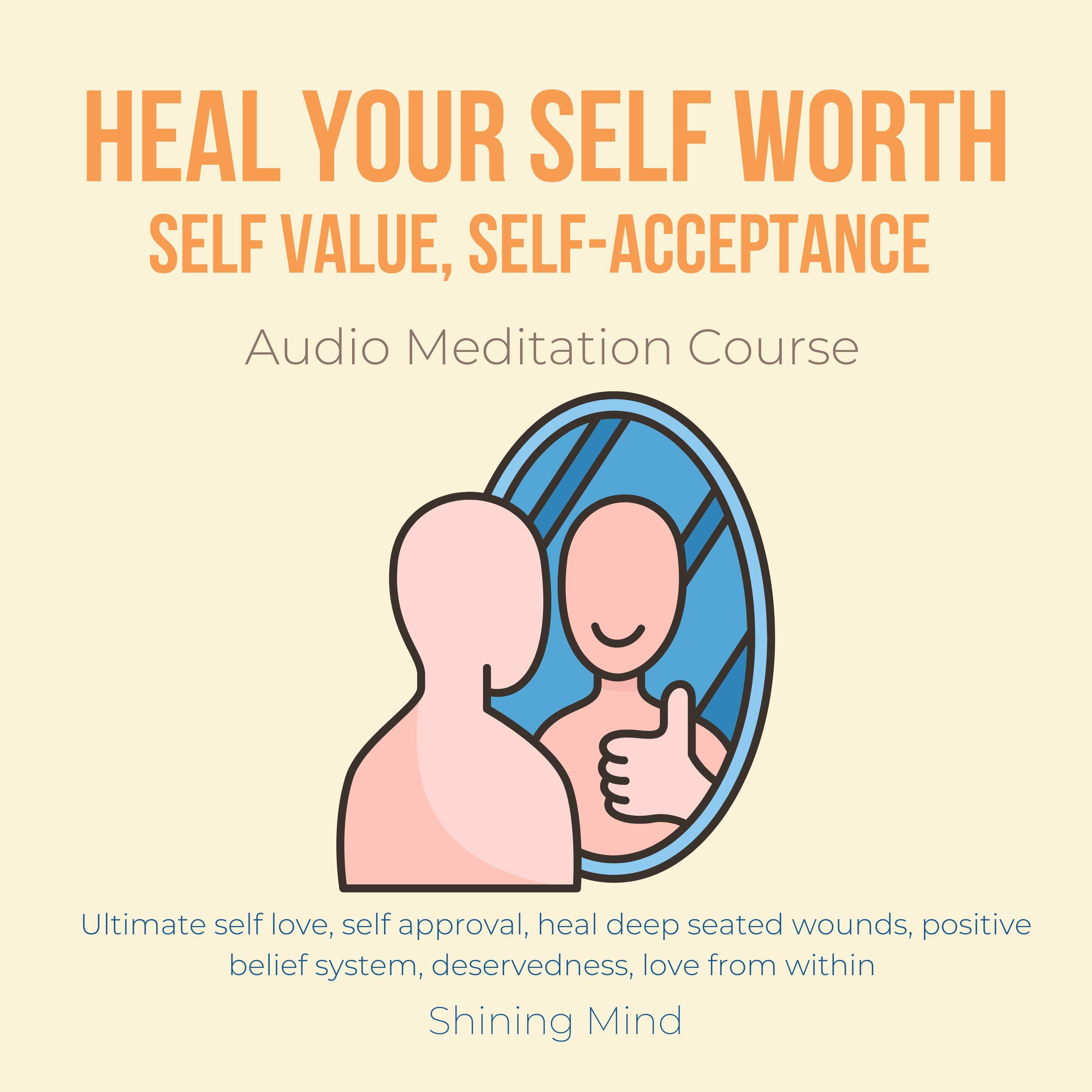 Heal your self worth, self value, self-acceptance Audio Meditation Course