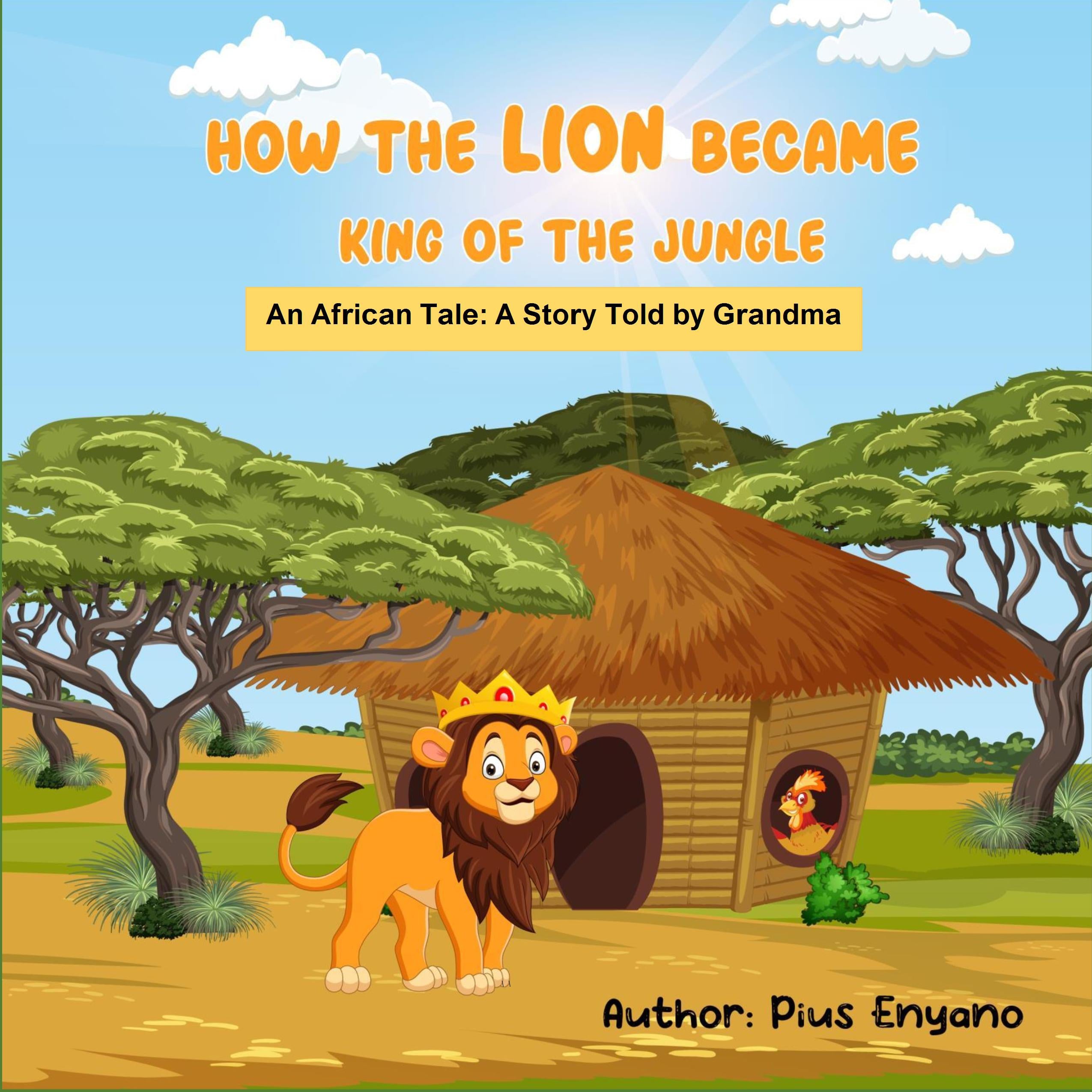 How the Lion Became King of the Jungle An African Tale: A Story Told by Grandma