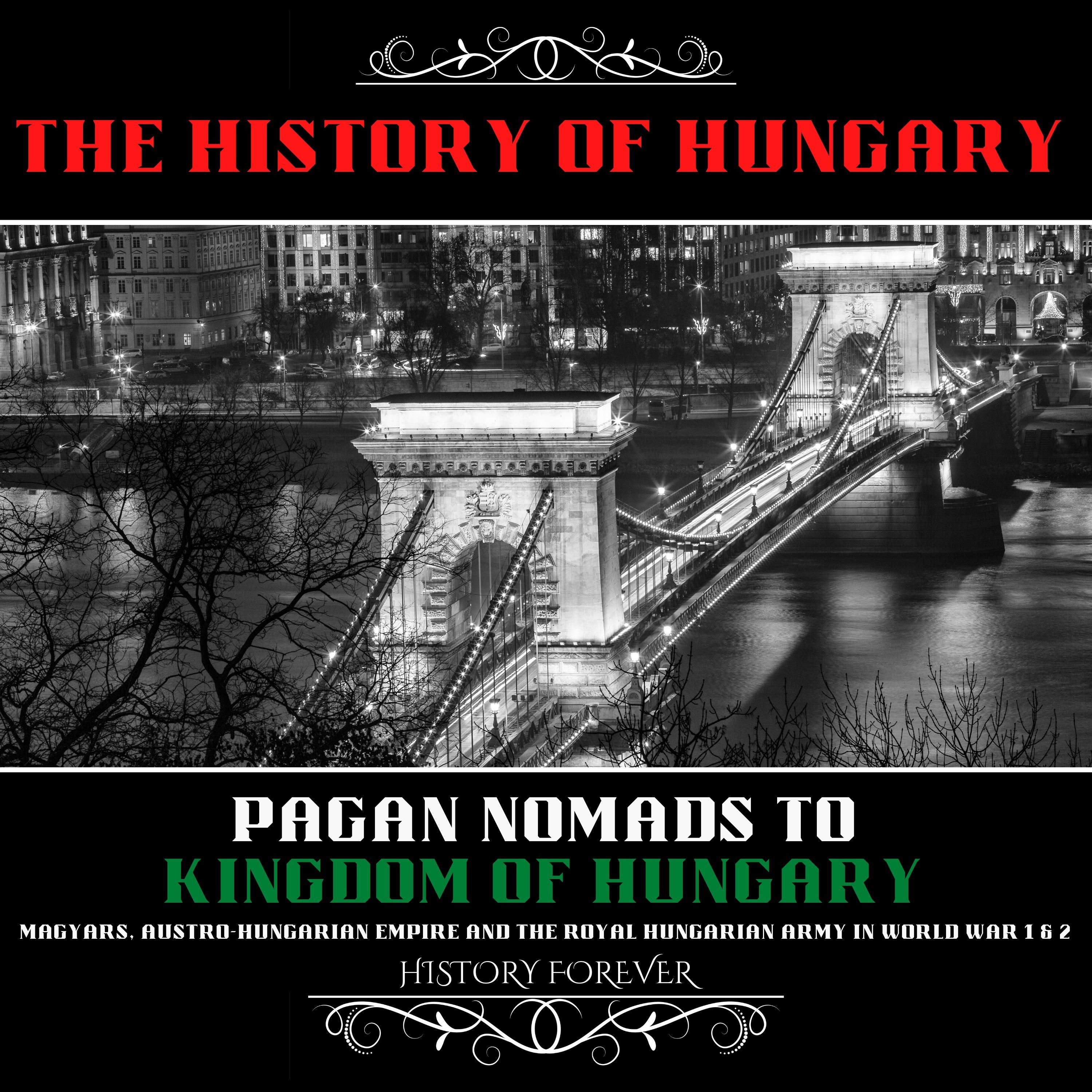 The History Of Hungary: Pagan Nomads To Kingdom Of Hungary