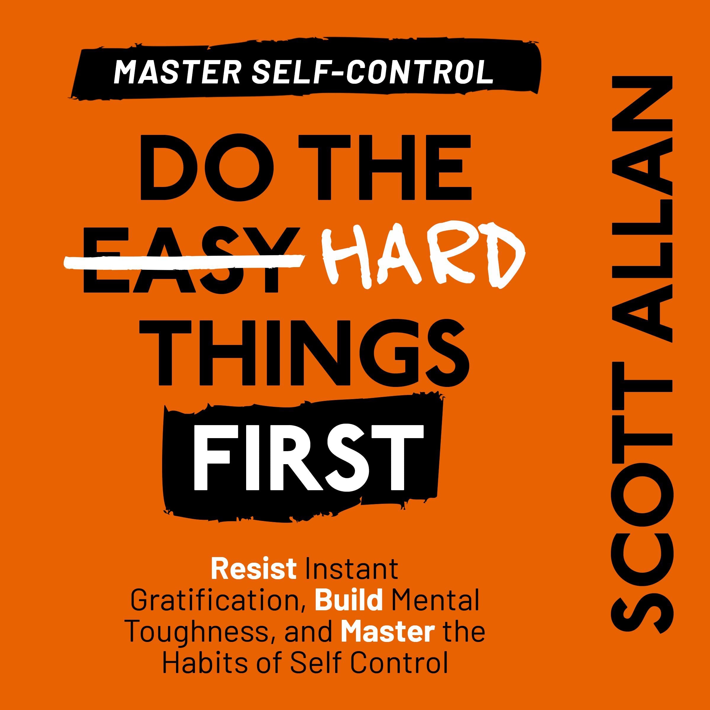 Do the Hard Things First: Master Self-Control