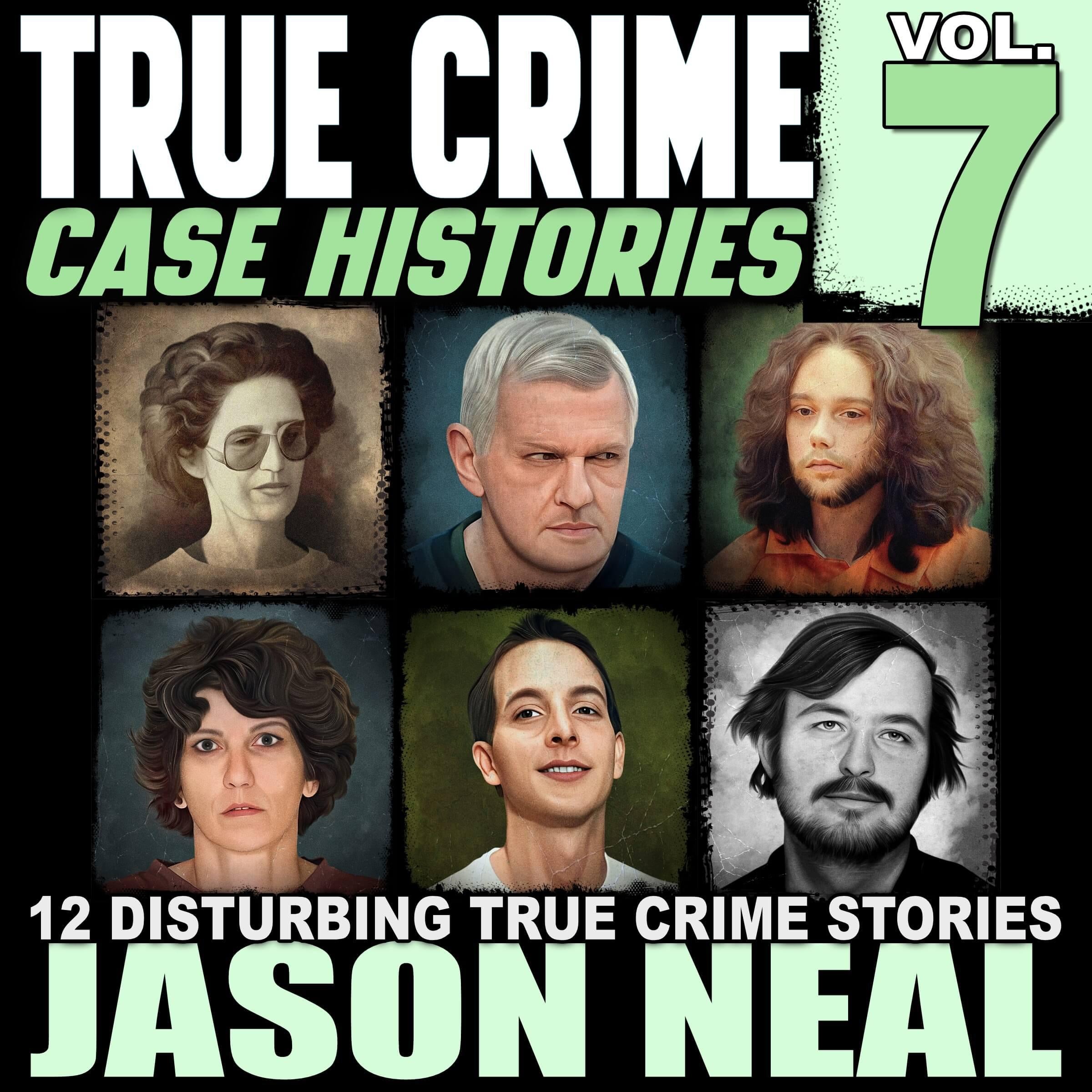 True Crime Case Histories - Volume 7