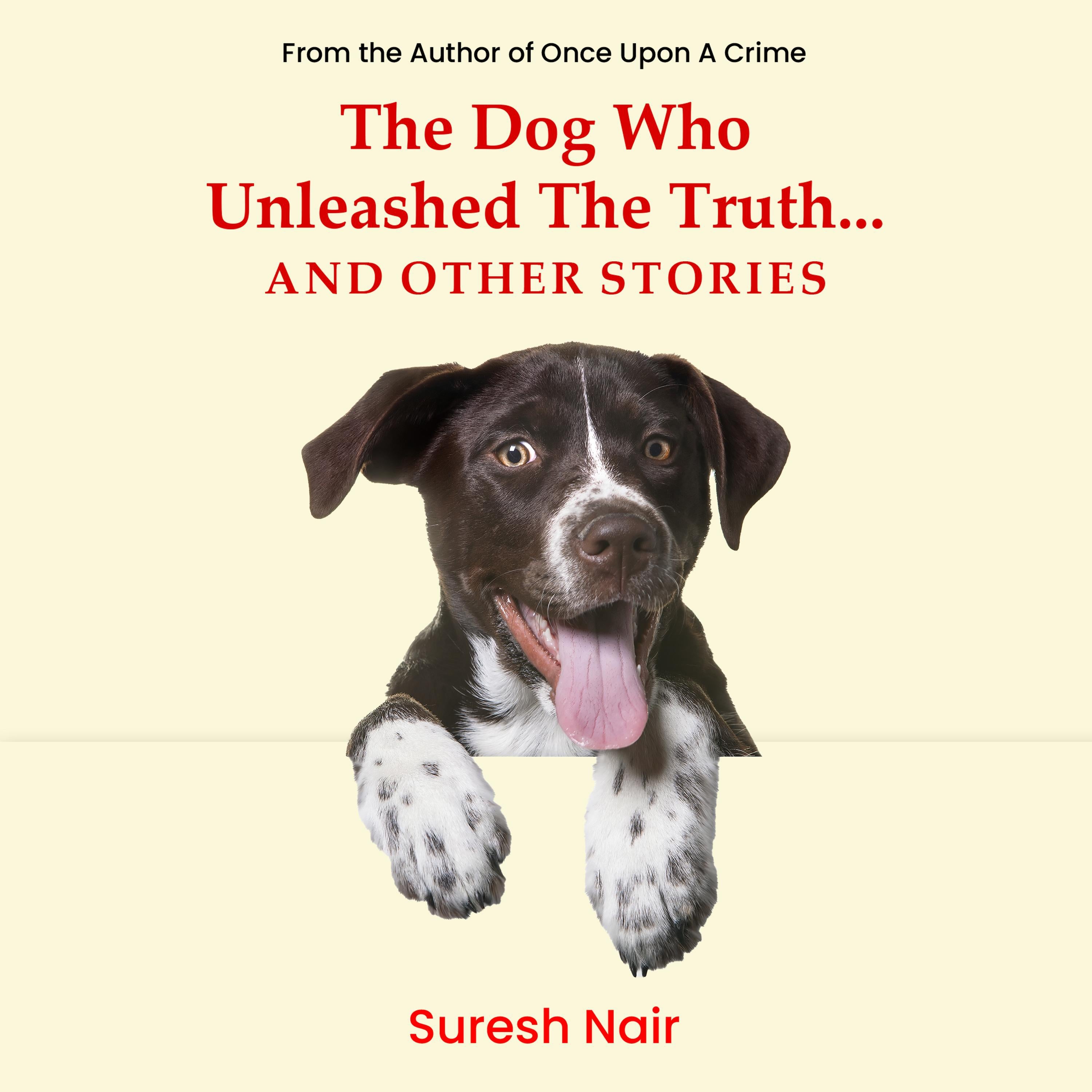 The Dog Who Unleashed The Truth... And Other Stories