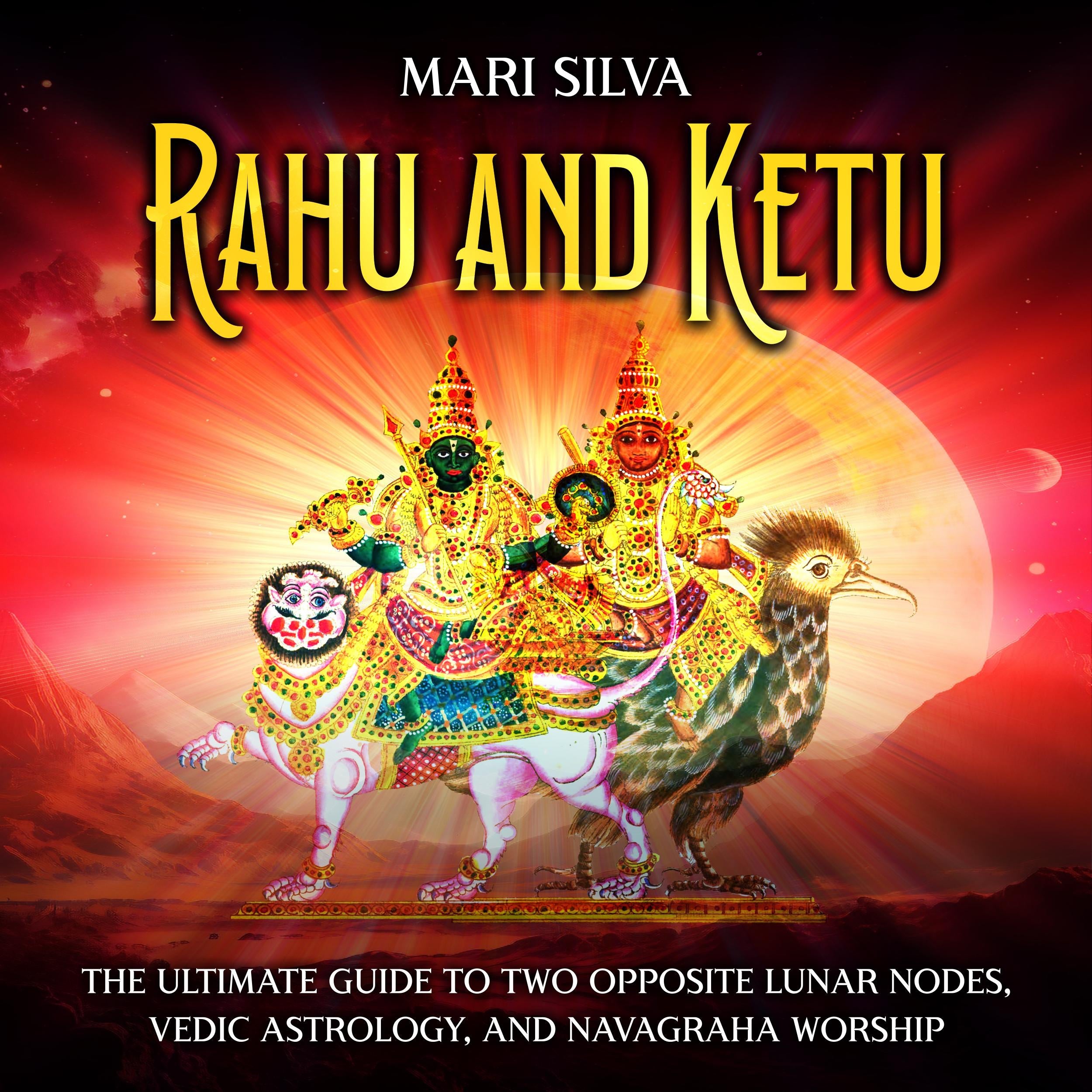 Rahu and Ketu: The Ultimate Guide to Two Opposite Lunar Nodes, Vedic Astrology, and Navagraha Worship