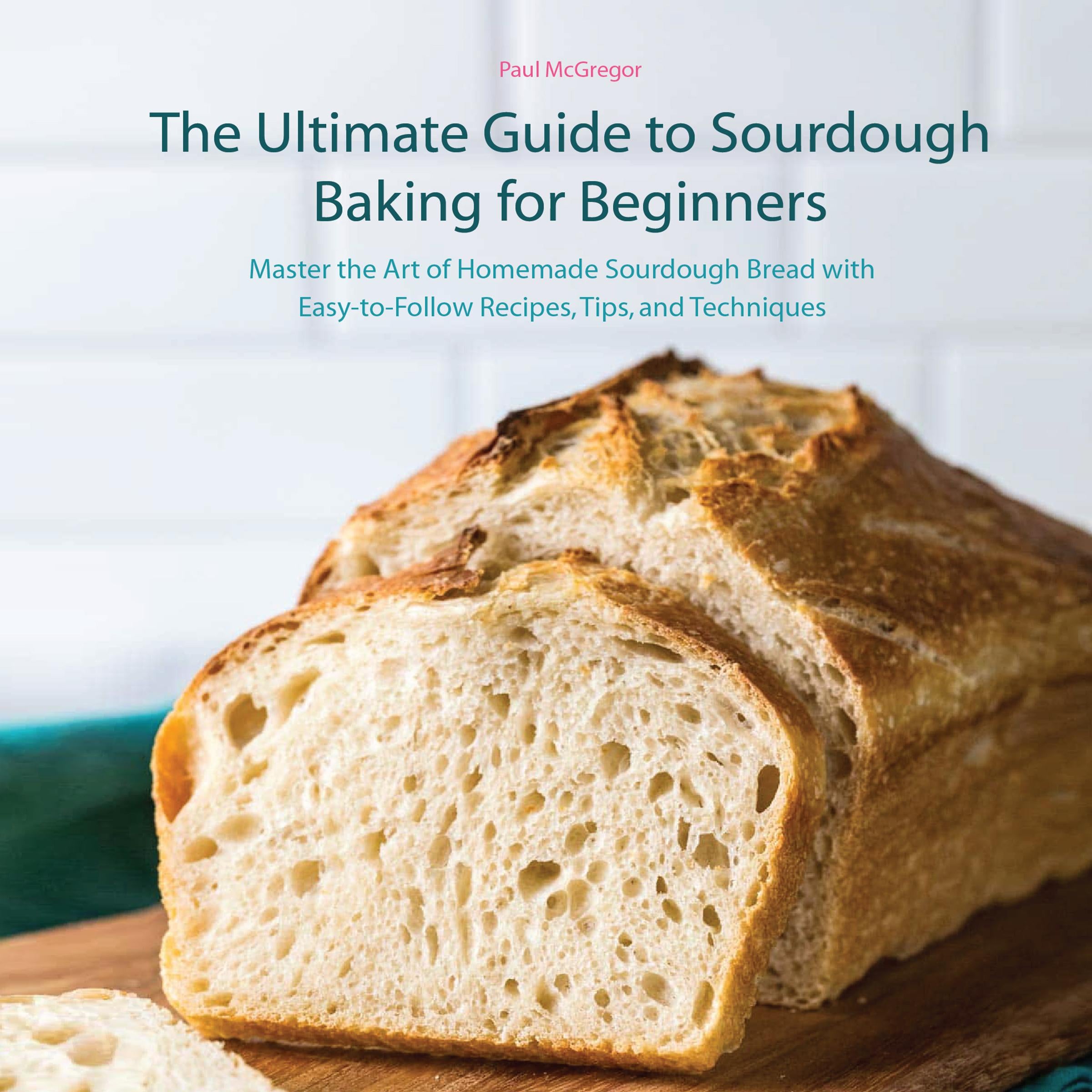 The Ultimate Guide to Sourdough Baking for Beginners