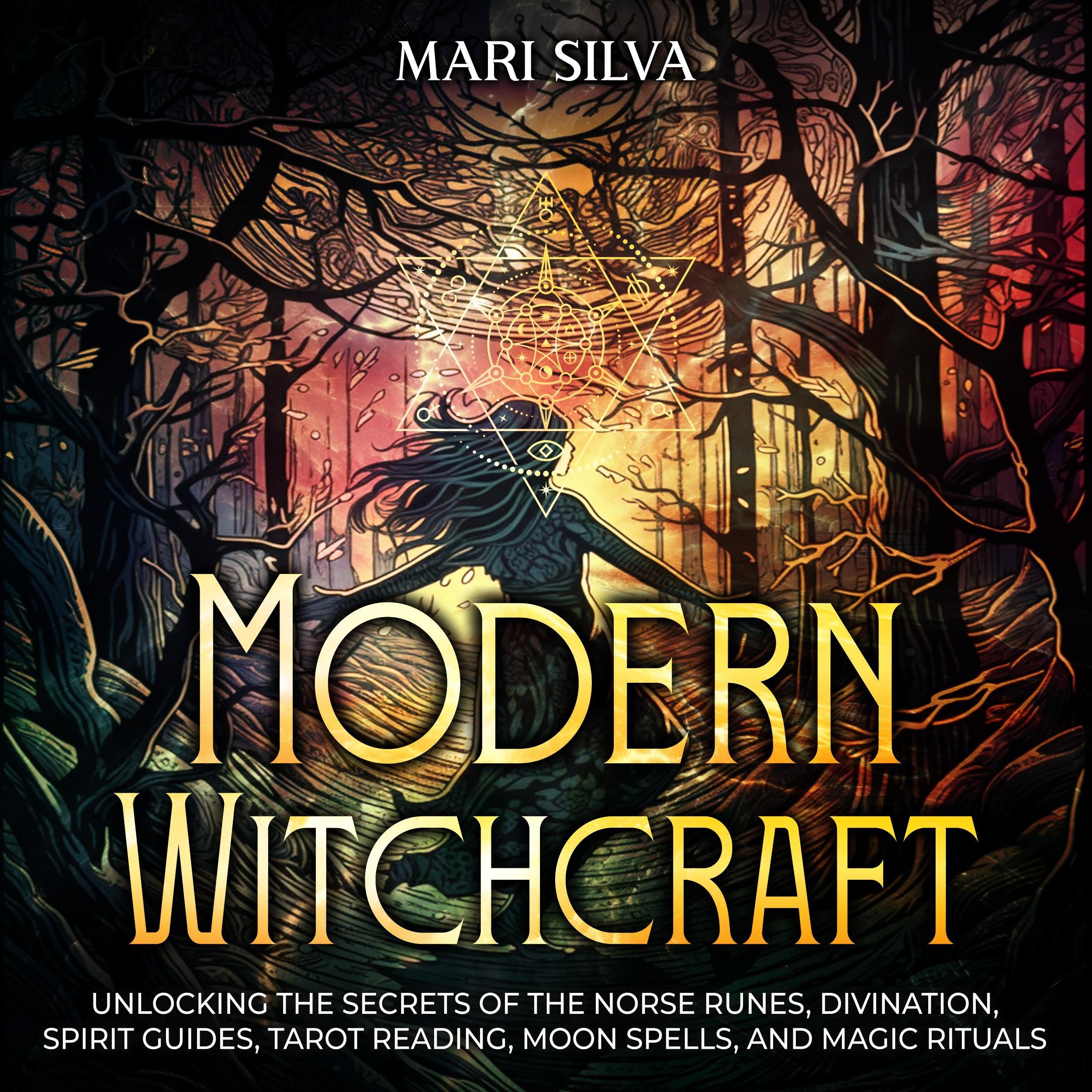 Modern Witchcraft: Unlocking the Secrets of the Norse Runes, Divination, Spirit Guides, Tarot Reading, Moon Spells, and Magic Rituals