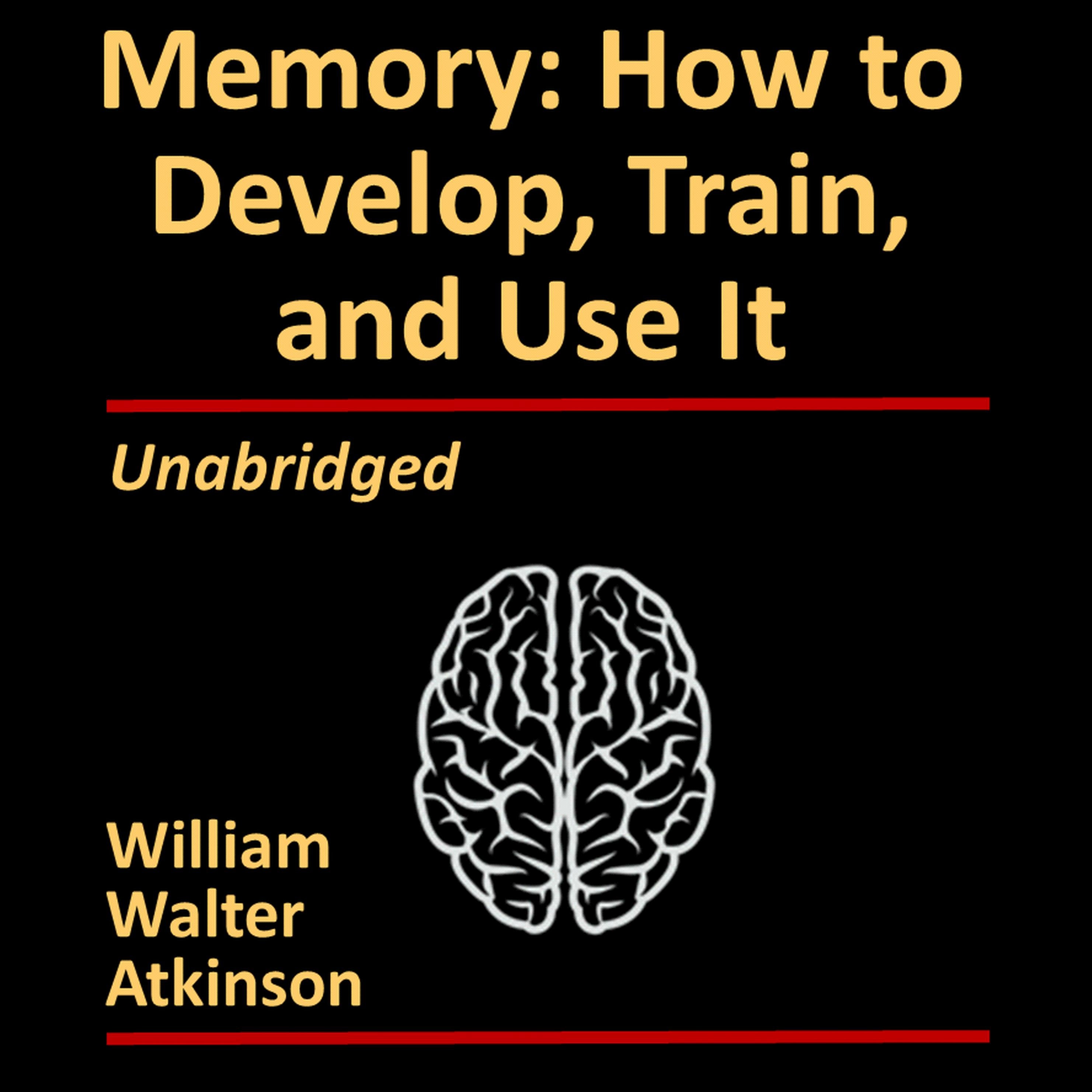 Memory: How to Develop, Train and Use It