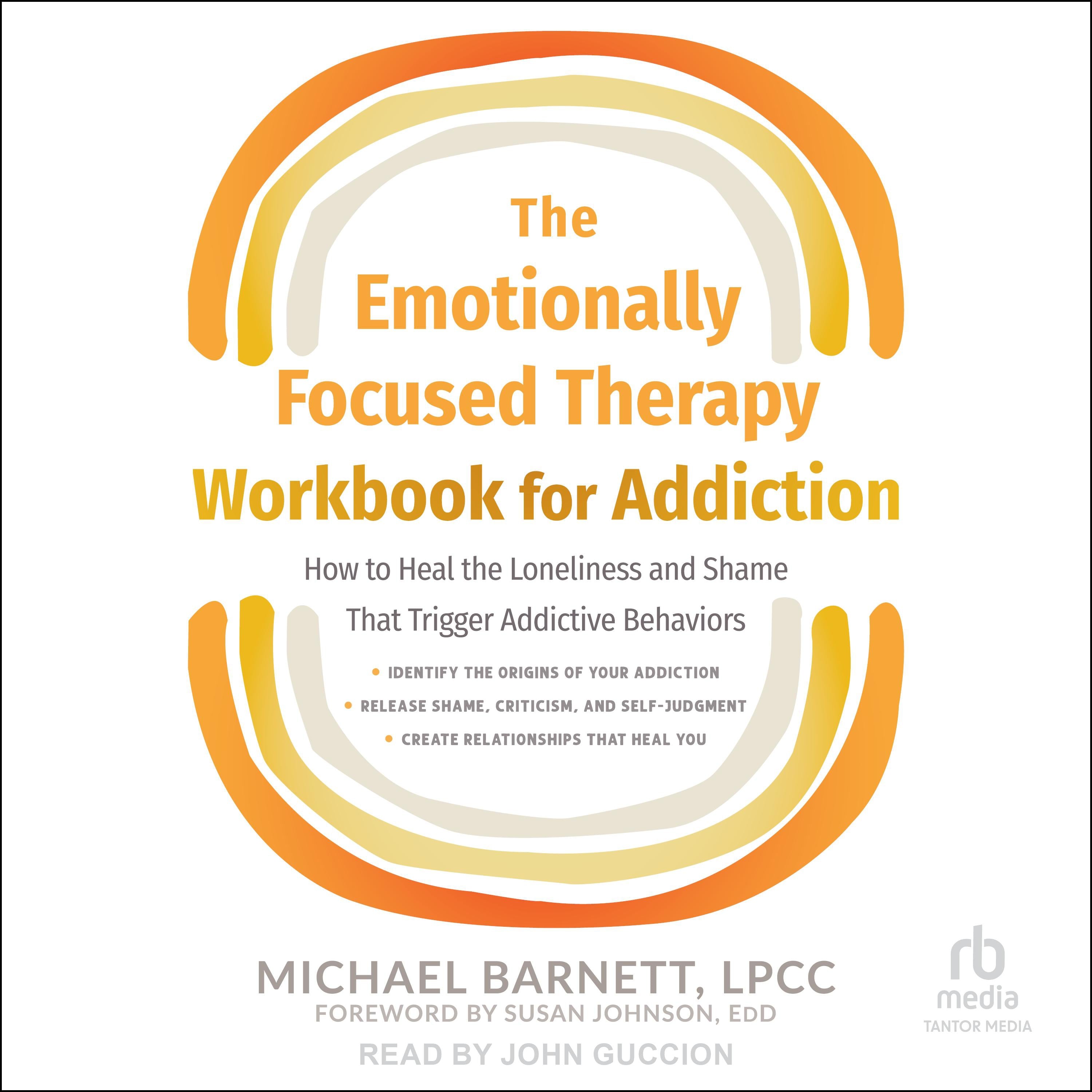 The Emotionally Focused Therapy Workbook for Addiction