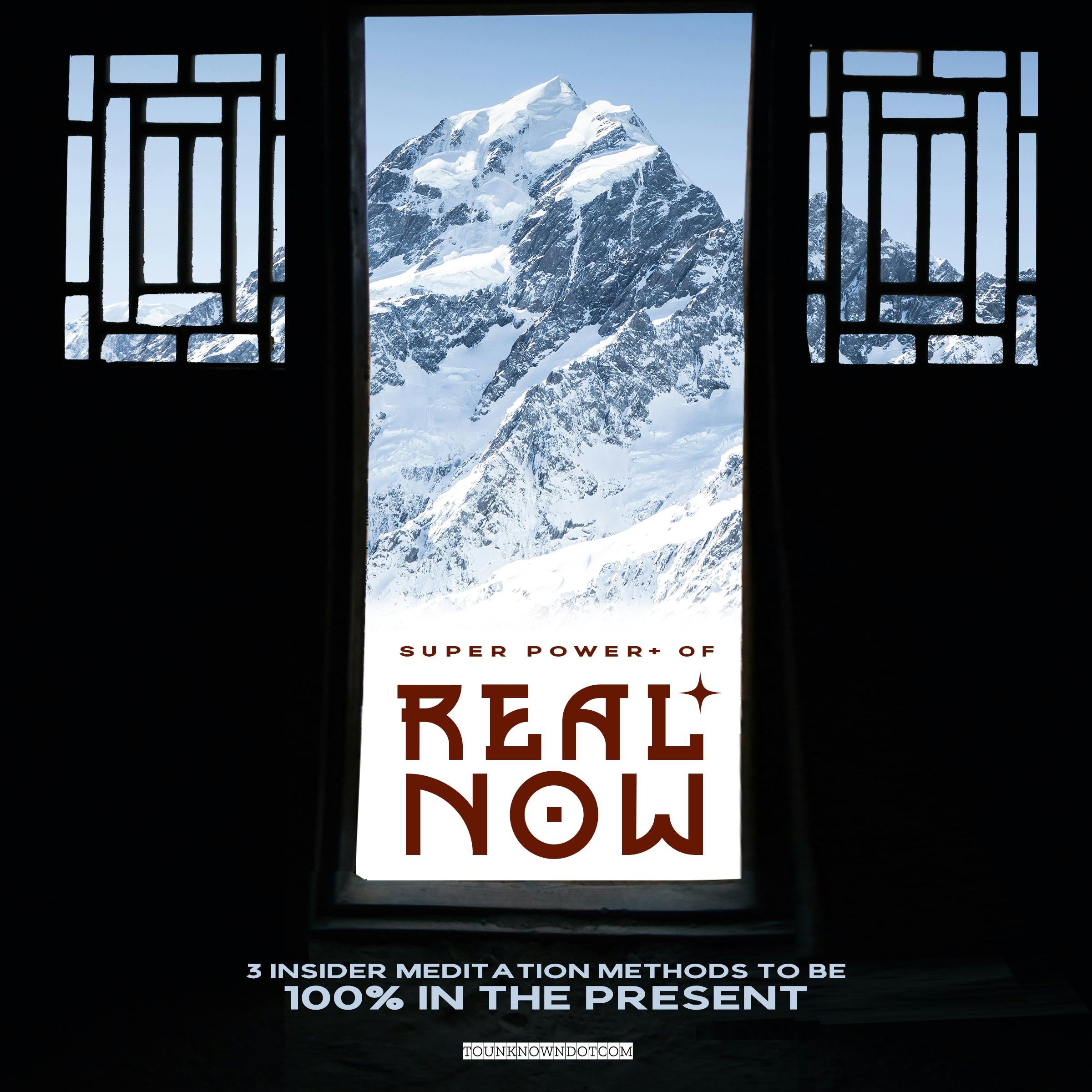 Super Power+ of REAL NOW: 3 INSIDER Meditation Methods to Be 100% in the Present