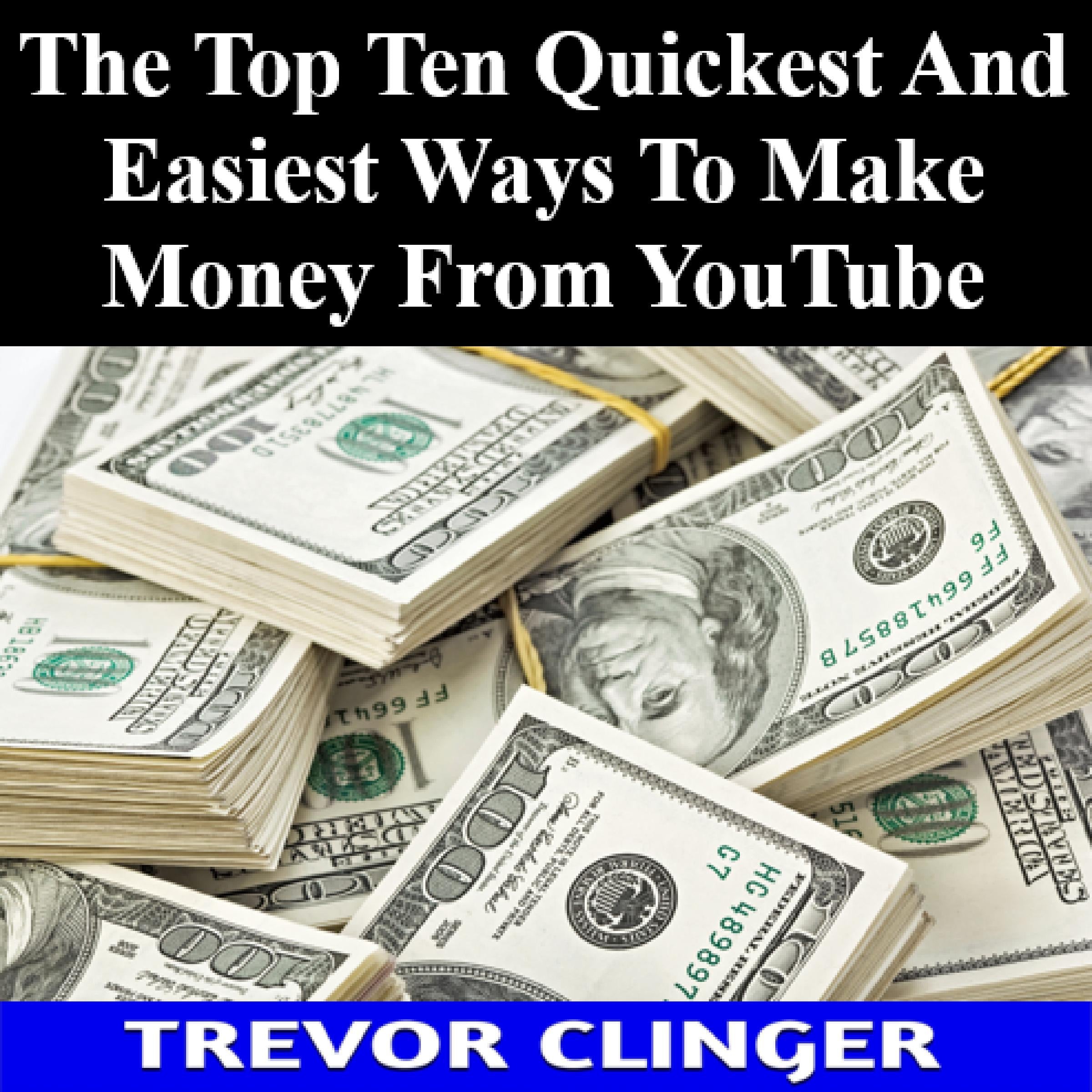 The Top Ten Quickest And Easiest Ways To Make Money From YouTube