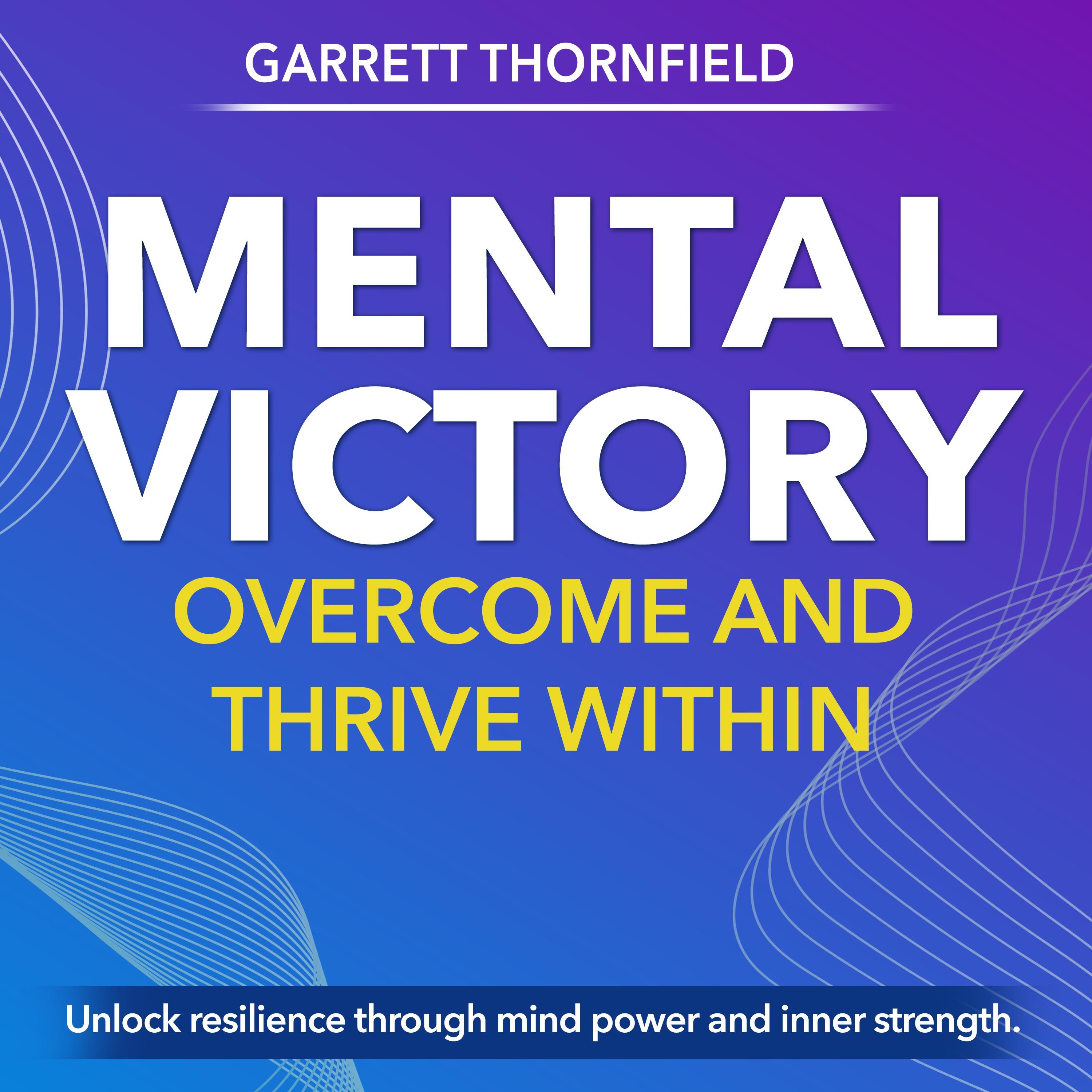 Mental Victory: Overcome and Thrive Within