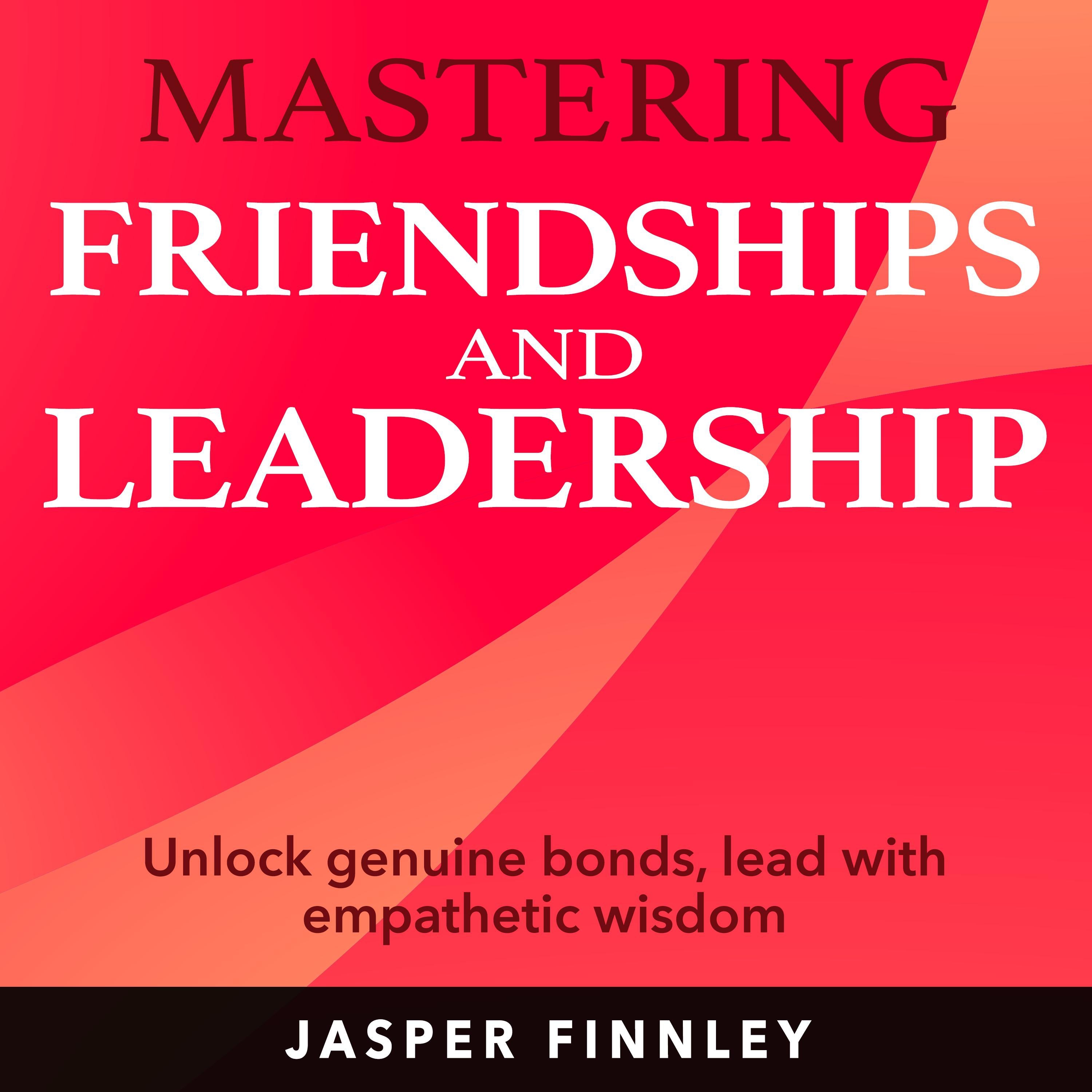 Mastering Friendships and Leadership