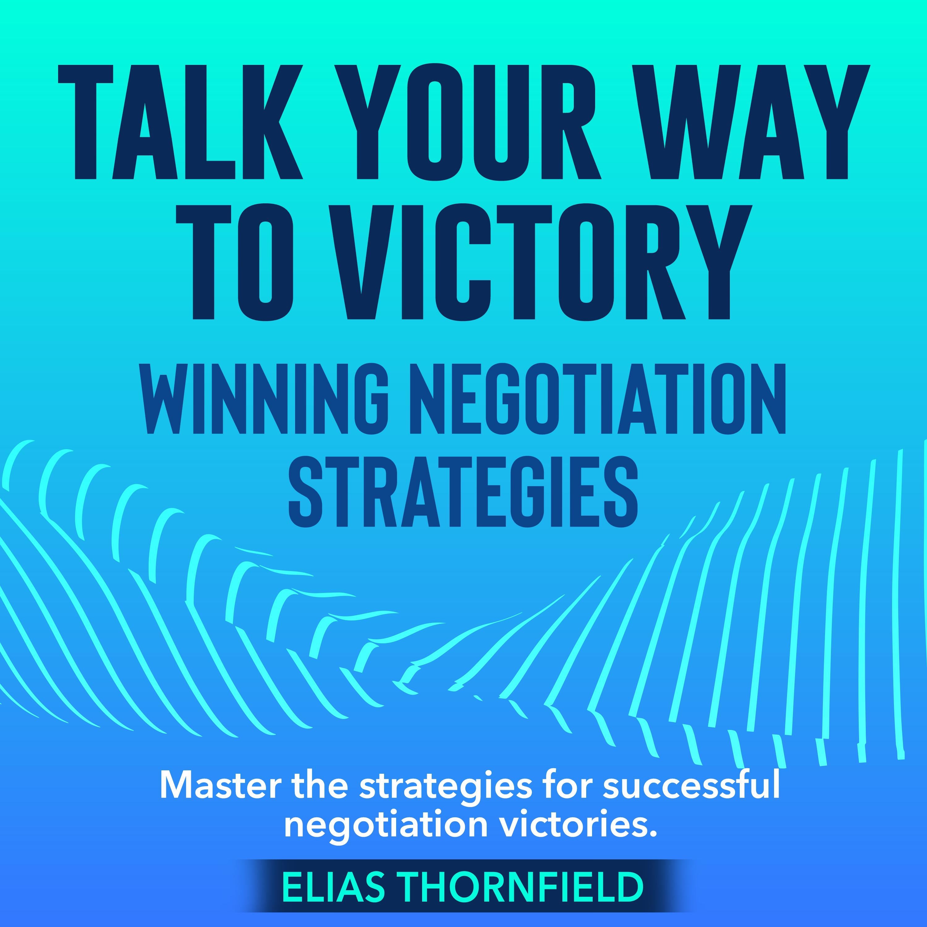 Talk Your Way to Victory: Winning Negotiation Strategies