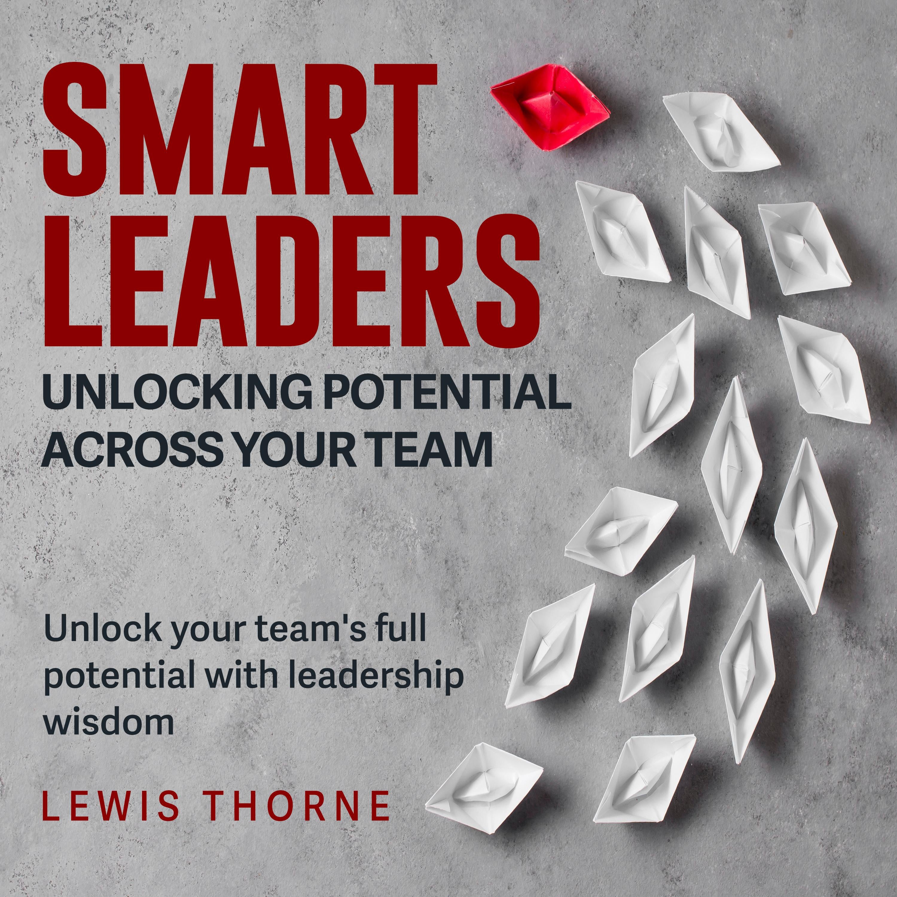 Smart Leaders: Unlocking Potential Across Your Team