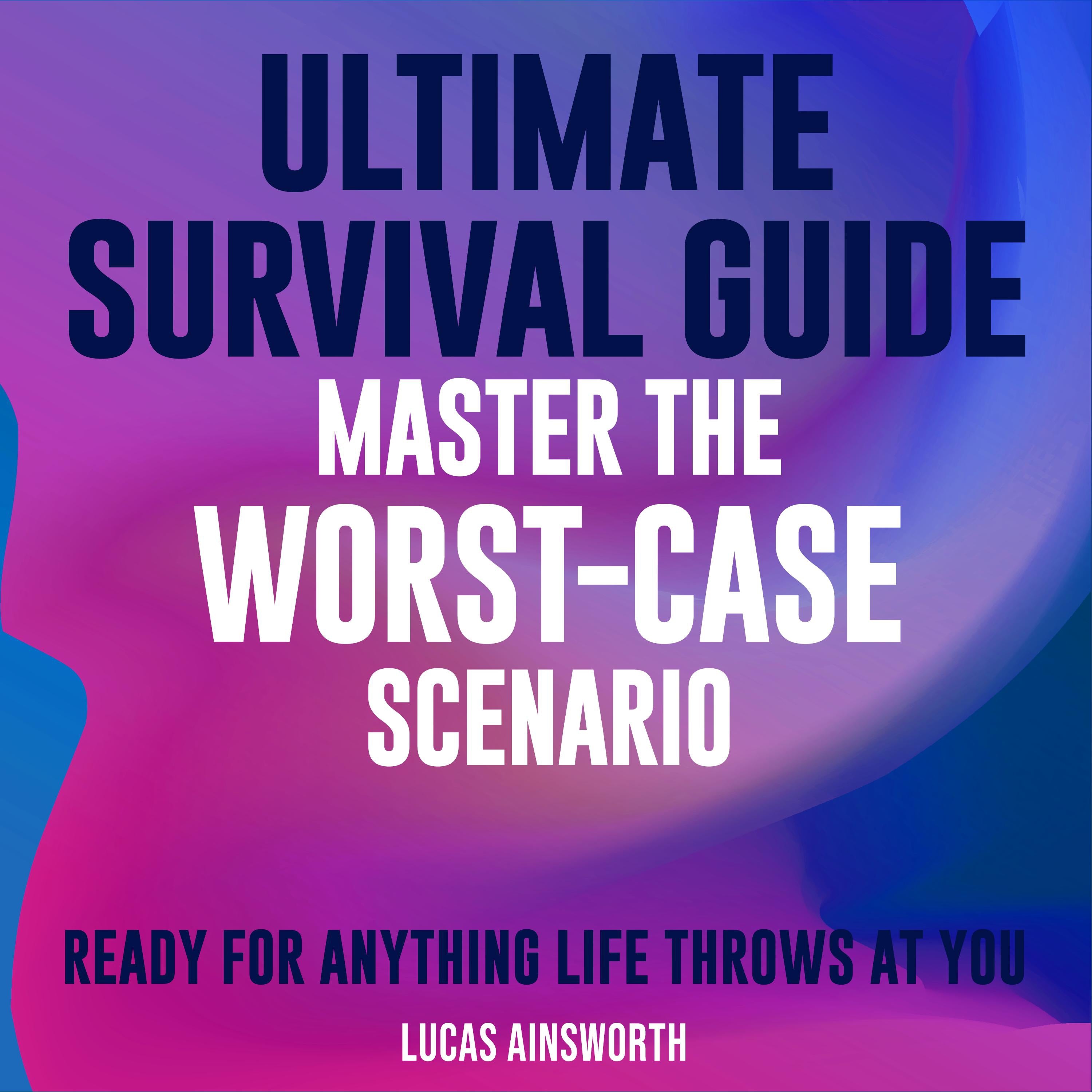 Ultimate Survival Guide: Master the Worst-Case Scenario