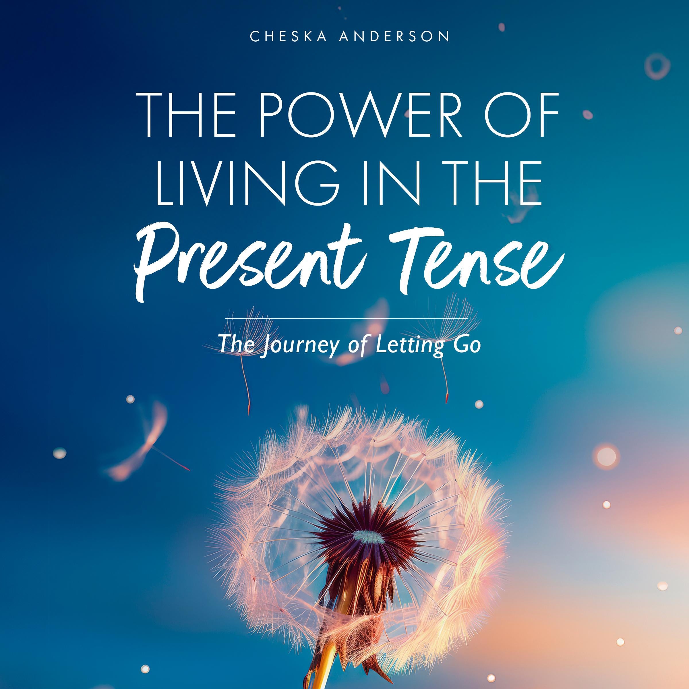 The Power of Living in the Present Tense