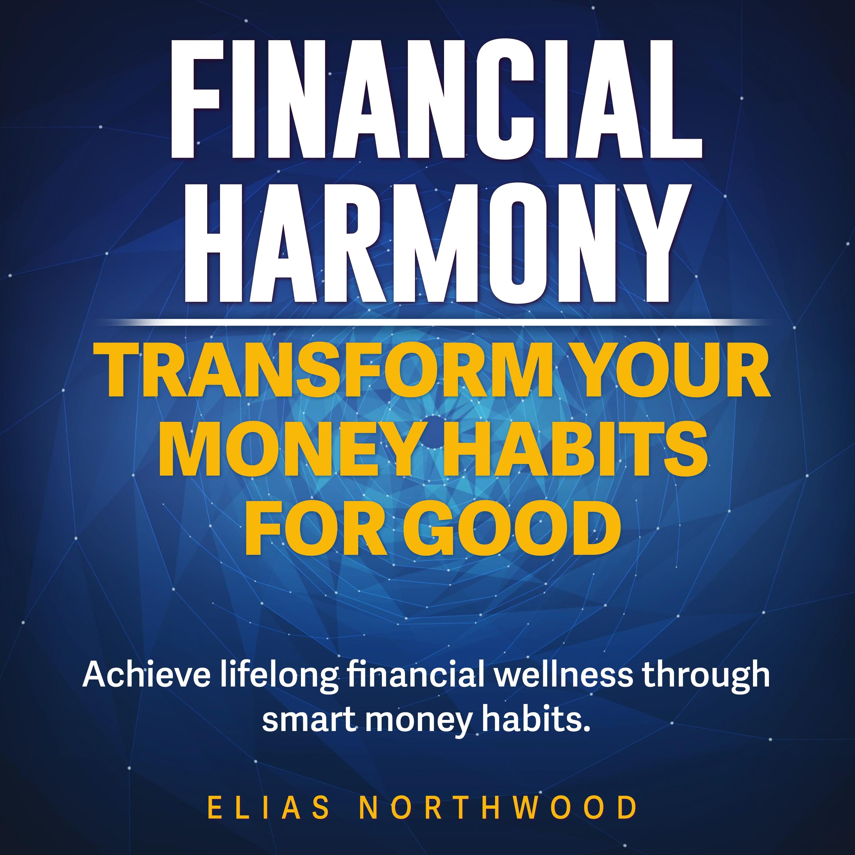 Financial Harmony: Transform Your Money Habits for Good