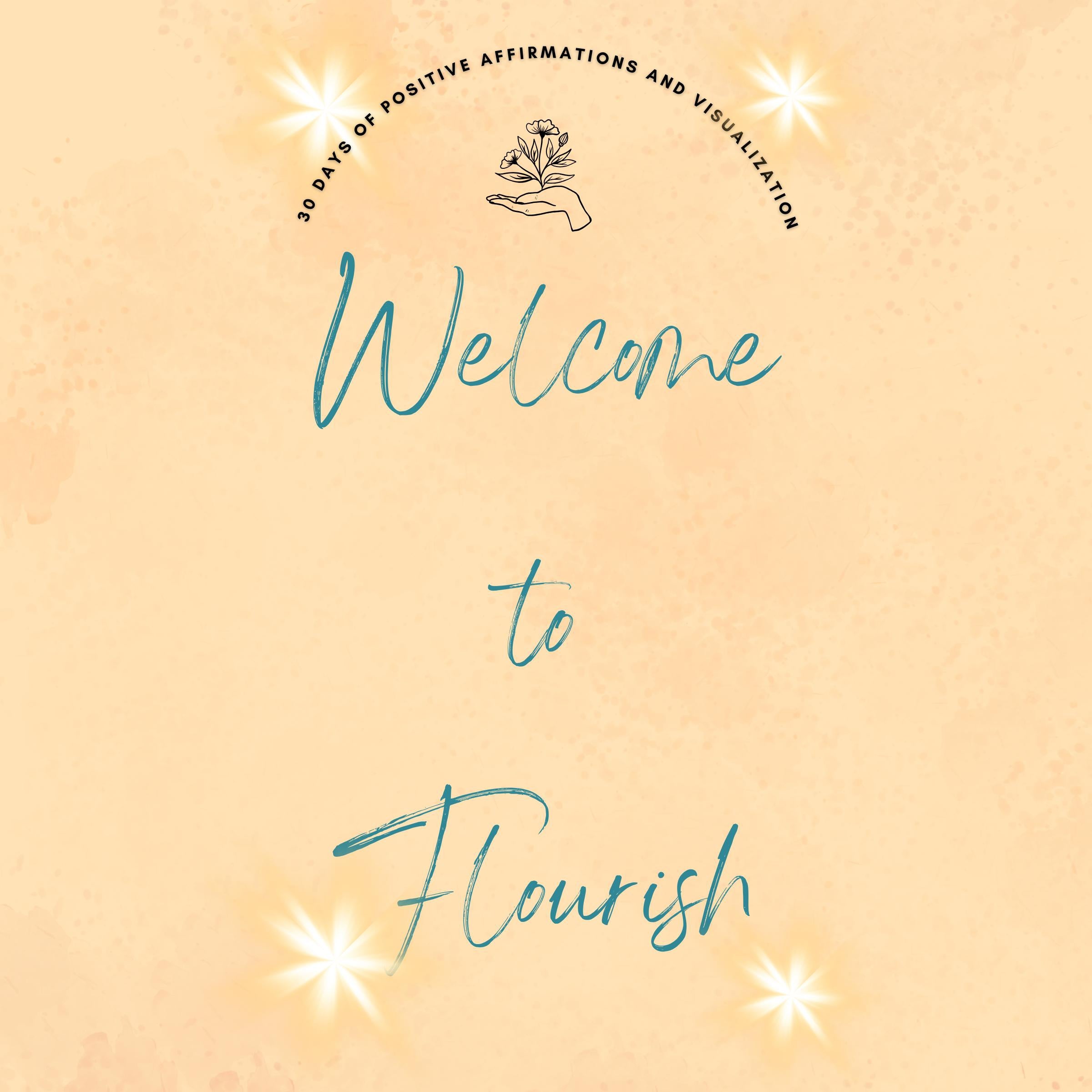 Welcome to Flourish: 30 Days of Positive Affirmations and Visualizations