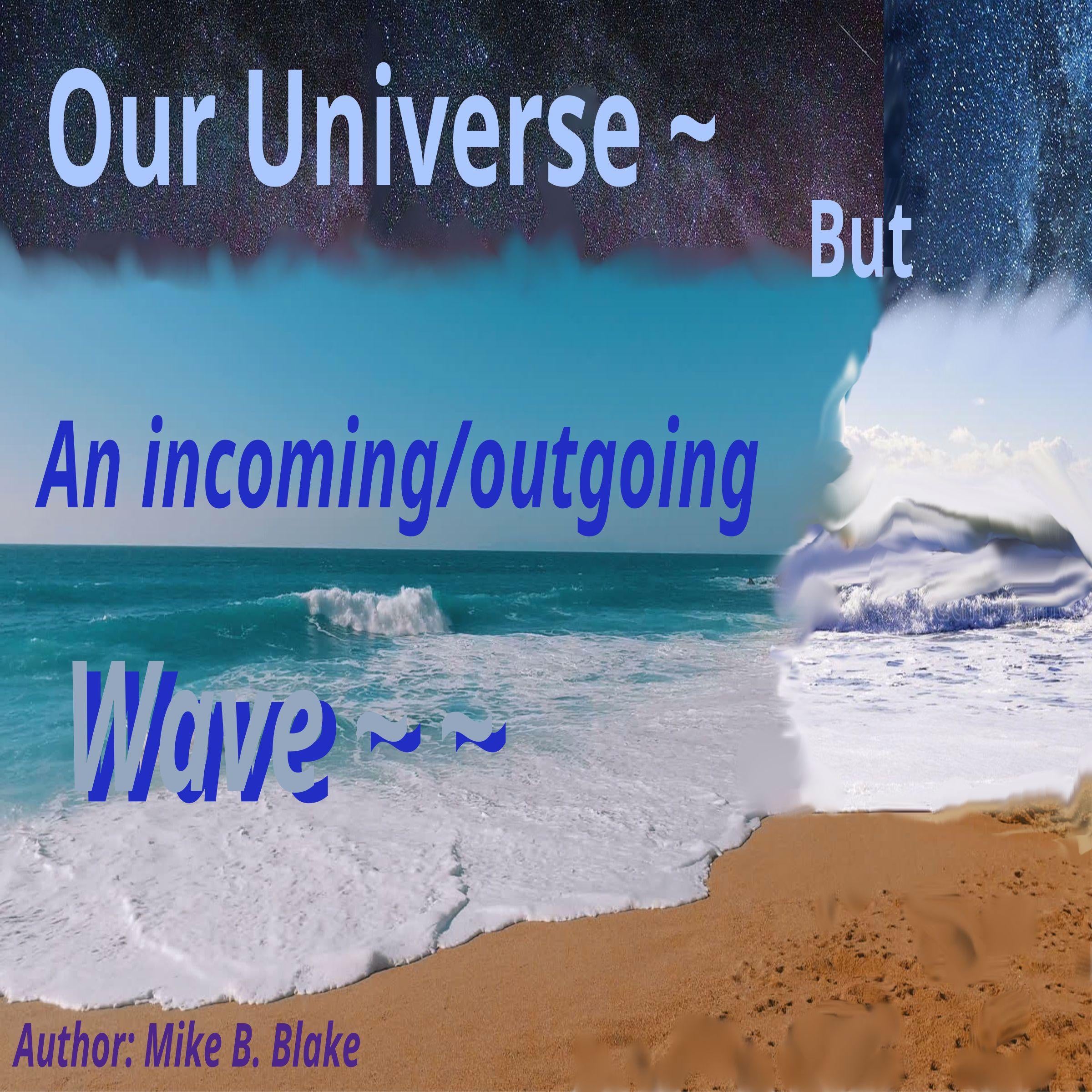 Our Universe - But An incoming/outgoing wave