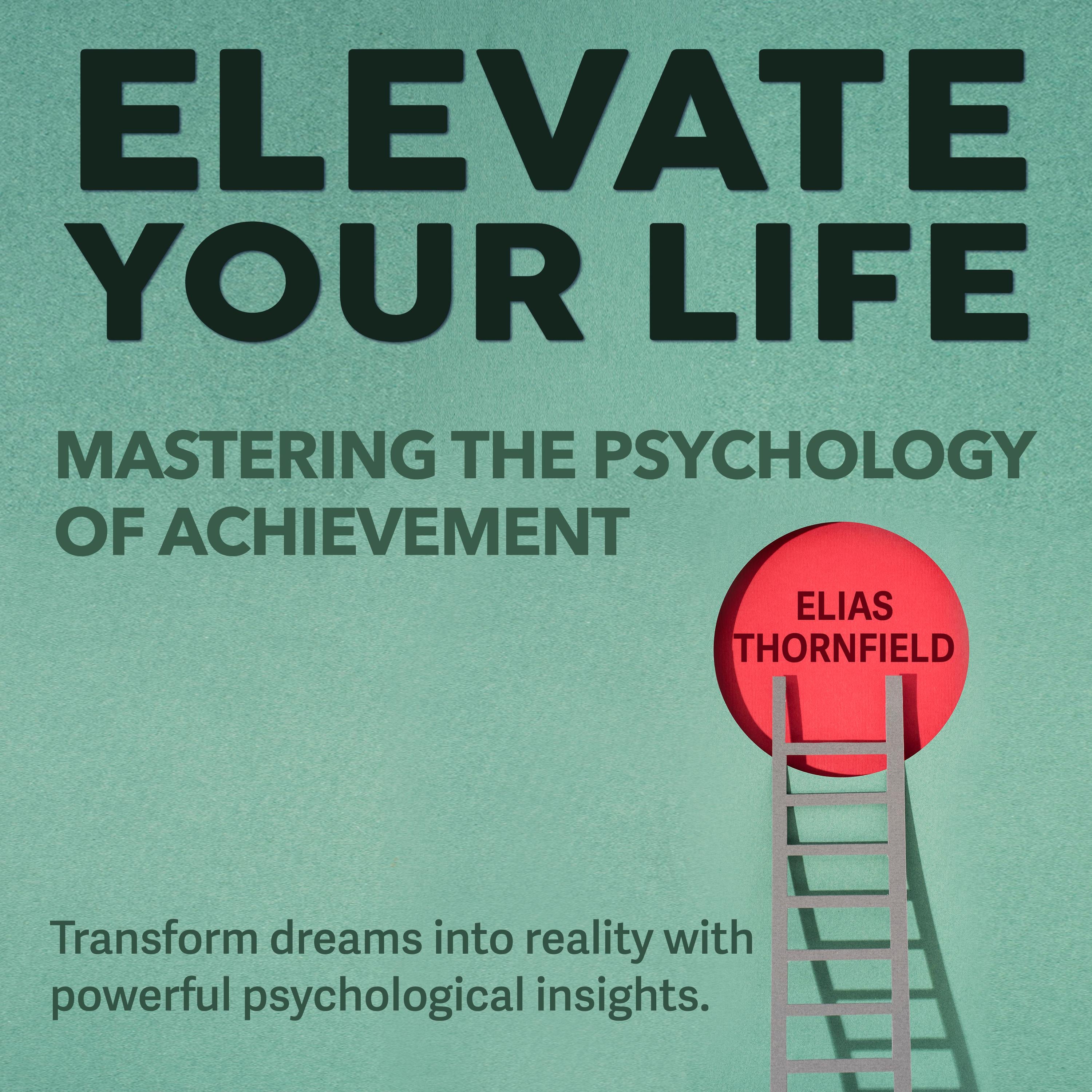 Elevate Your Life: Mastering the Psychology of Achievement