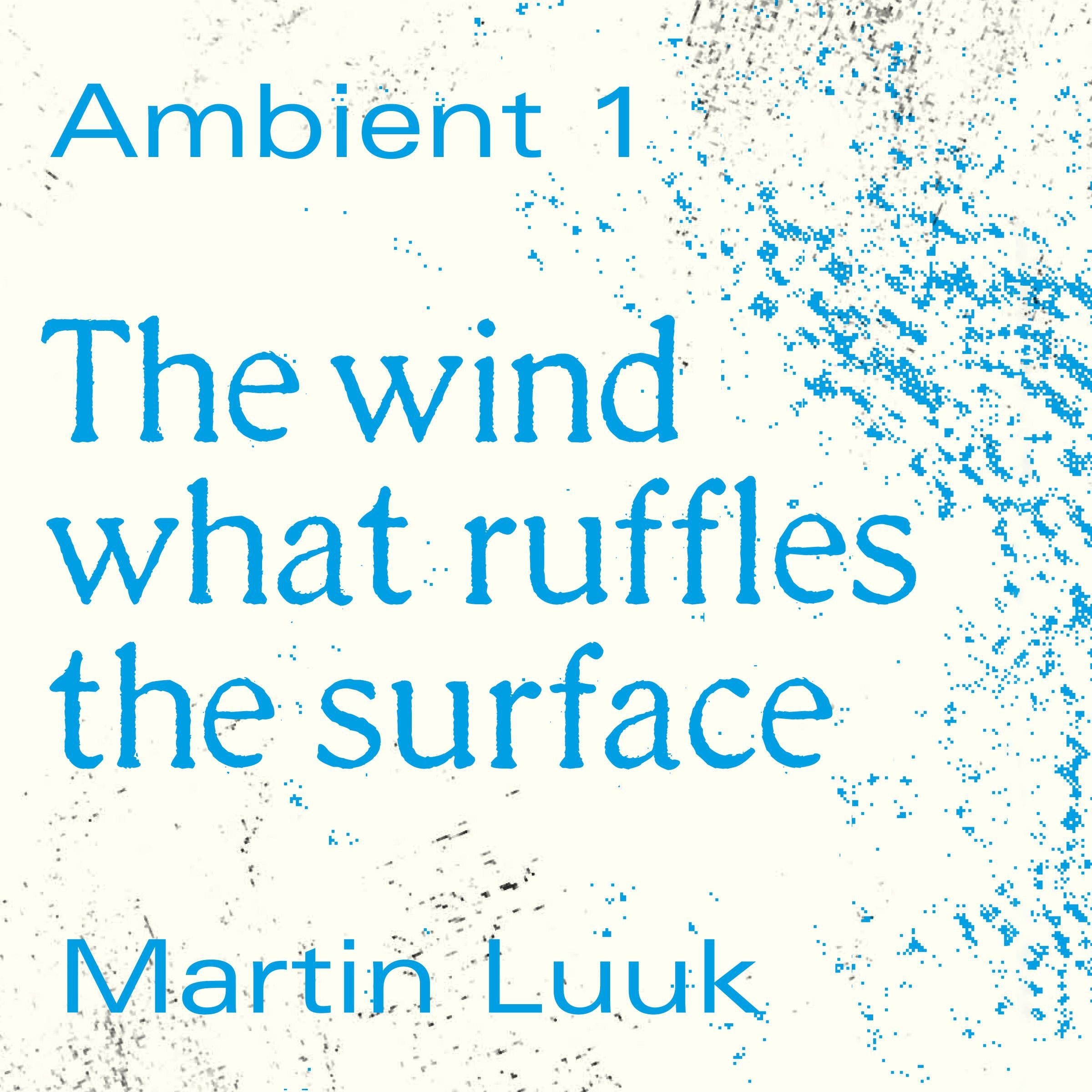 The Wind What Ruffles the Surface
