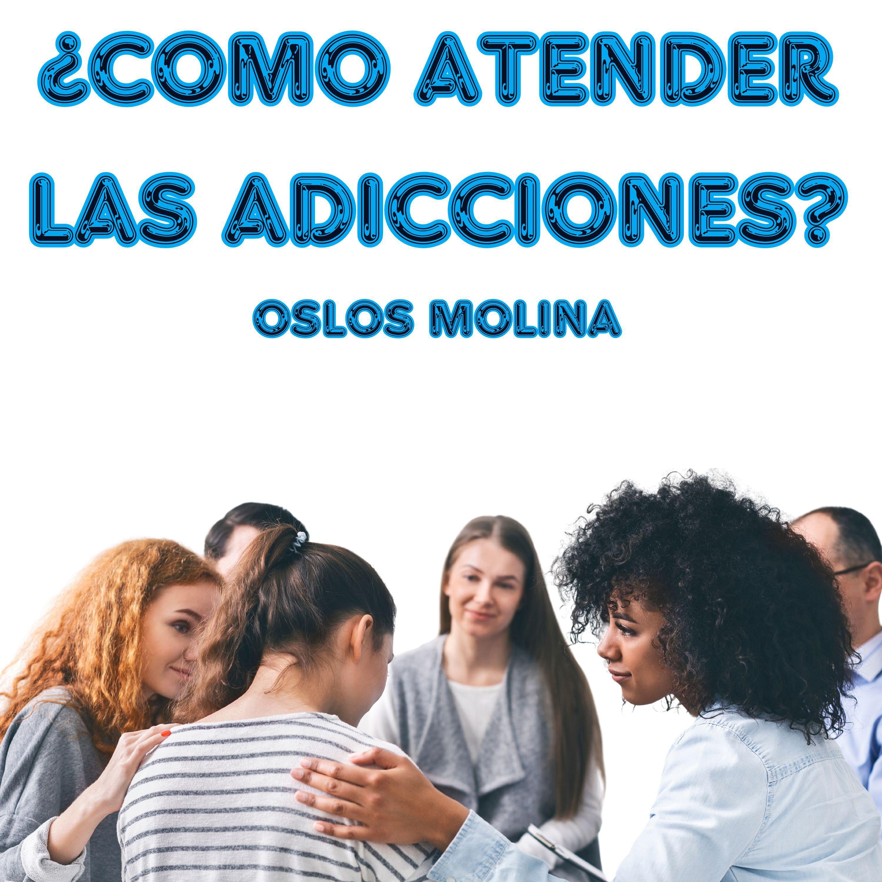 ¿Como atender las Adicciones?