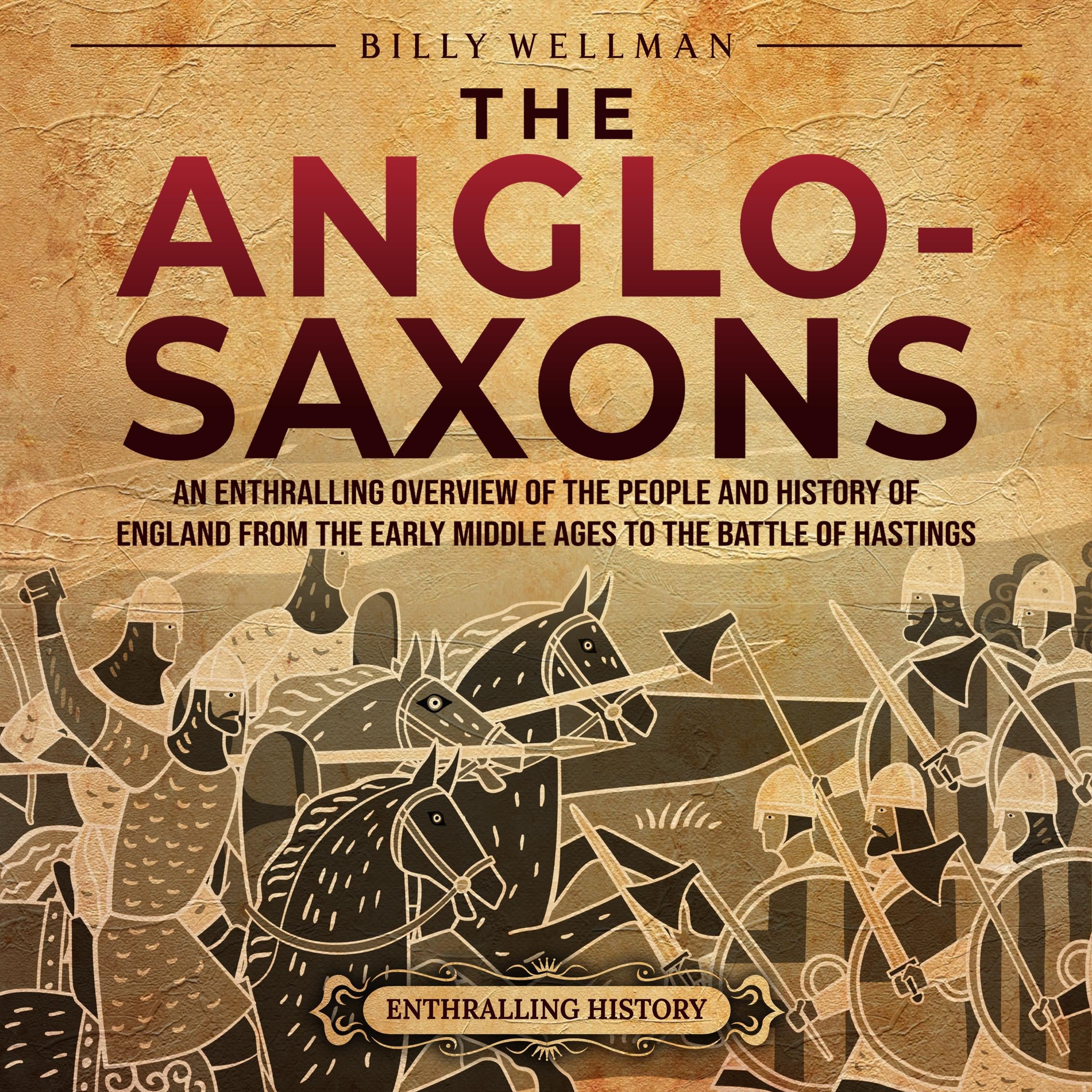 The Anglo-Saxons: An Enthralling Overview of the People and History of England from the Early Middle Ages to the Battle of Hastings
