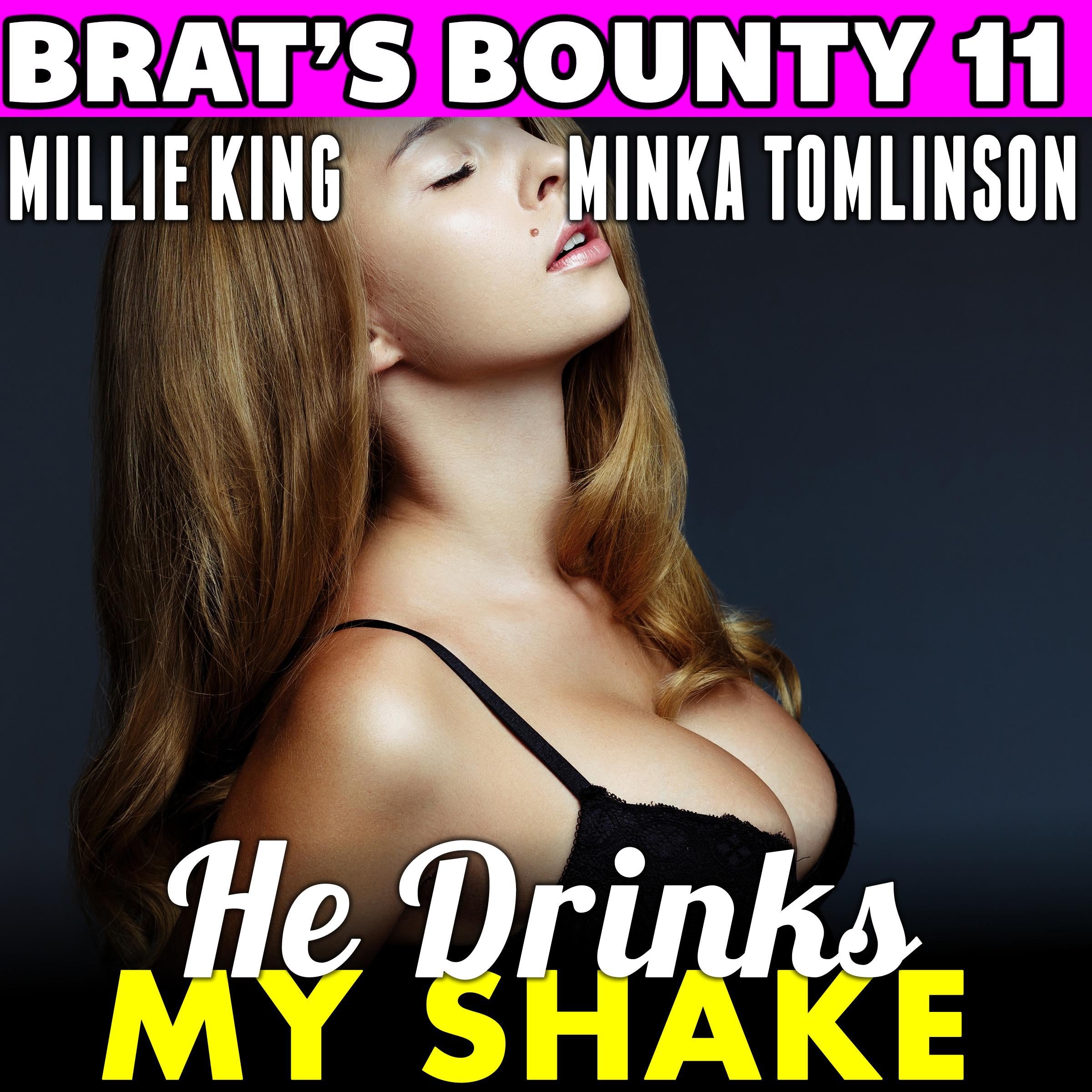He Drinks My Shake : Brat's Bounty 11