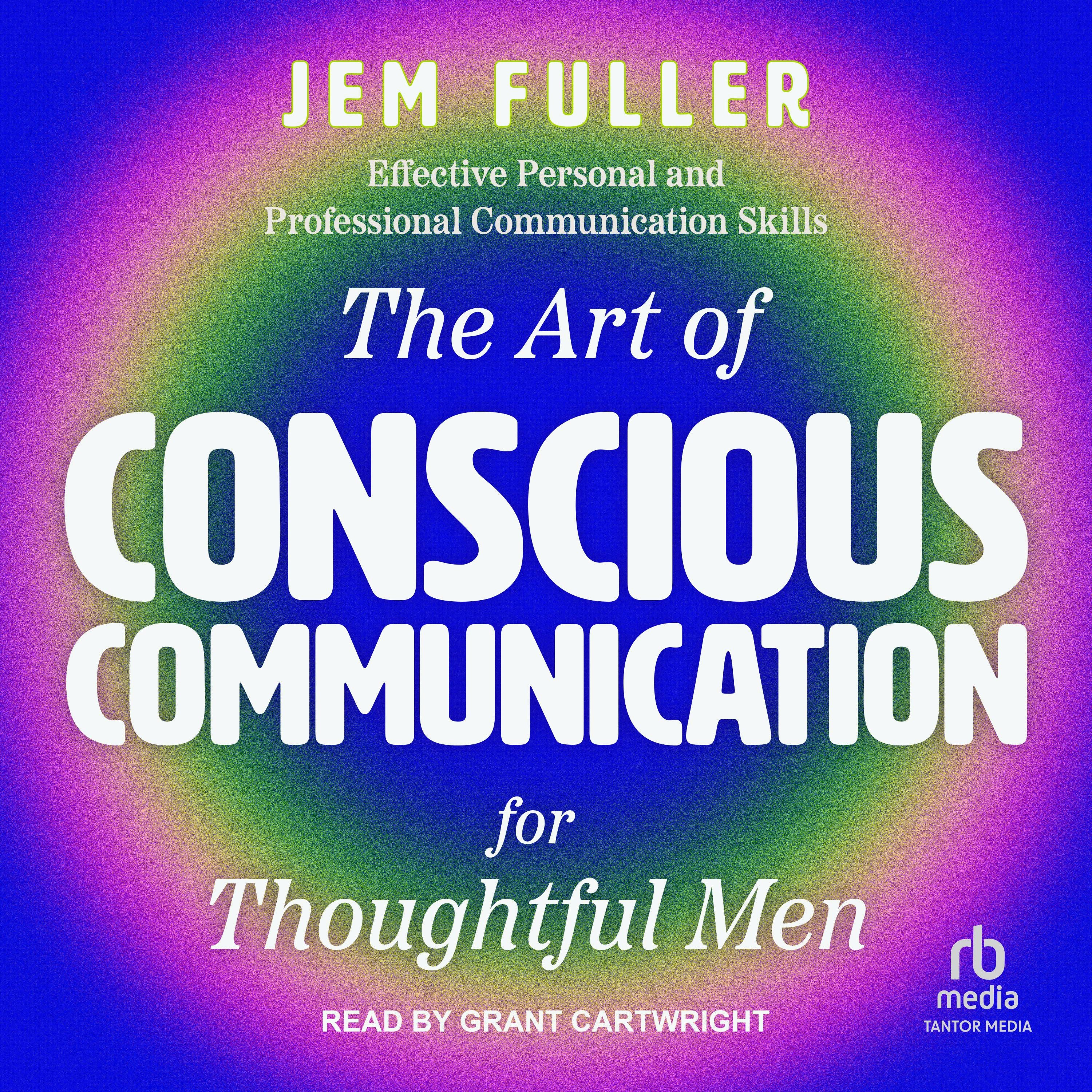 The Art of Conscious Communication for Thoughtful Men