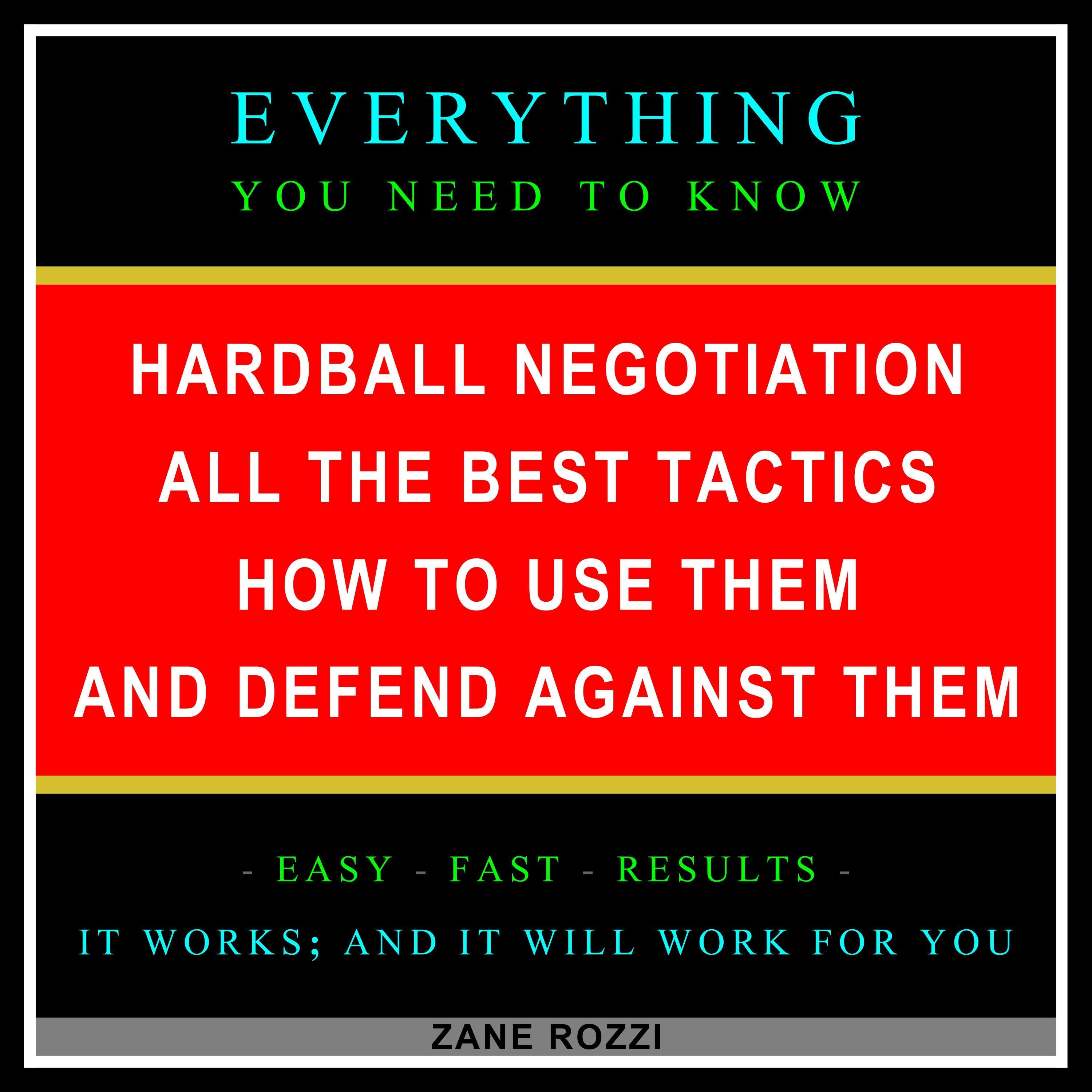 Hardball Negotiation - All the Best Tactics, How to Use Them, and Defend Against Them