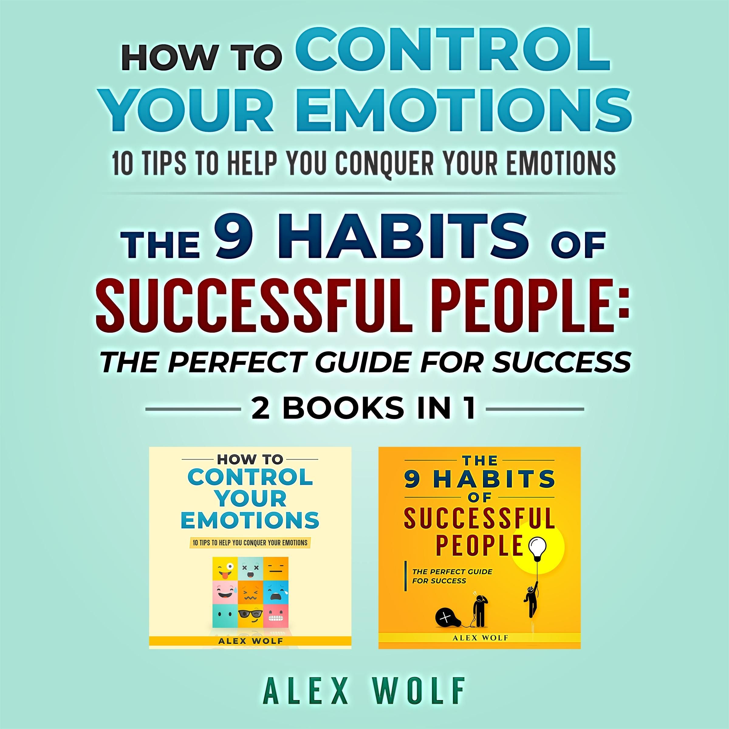 How to Control Your Emotions, The 9 Habits of Successful People - 2 Books In 1