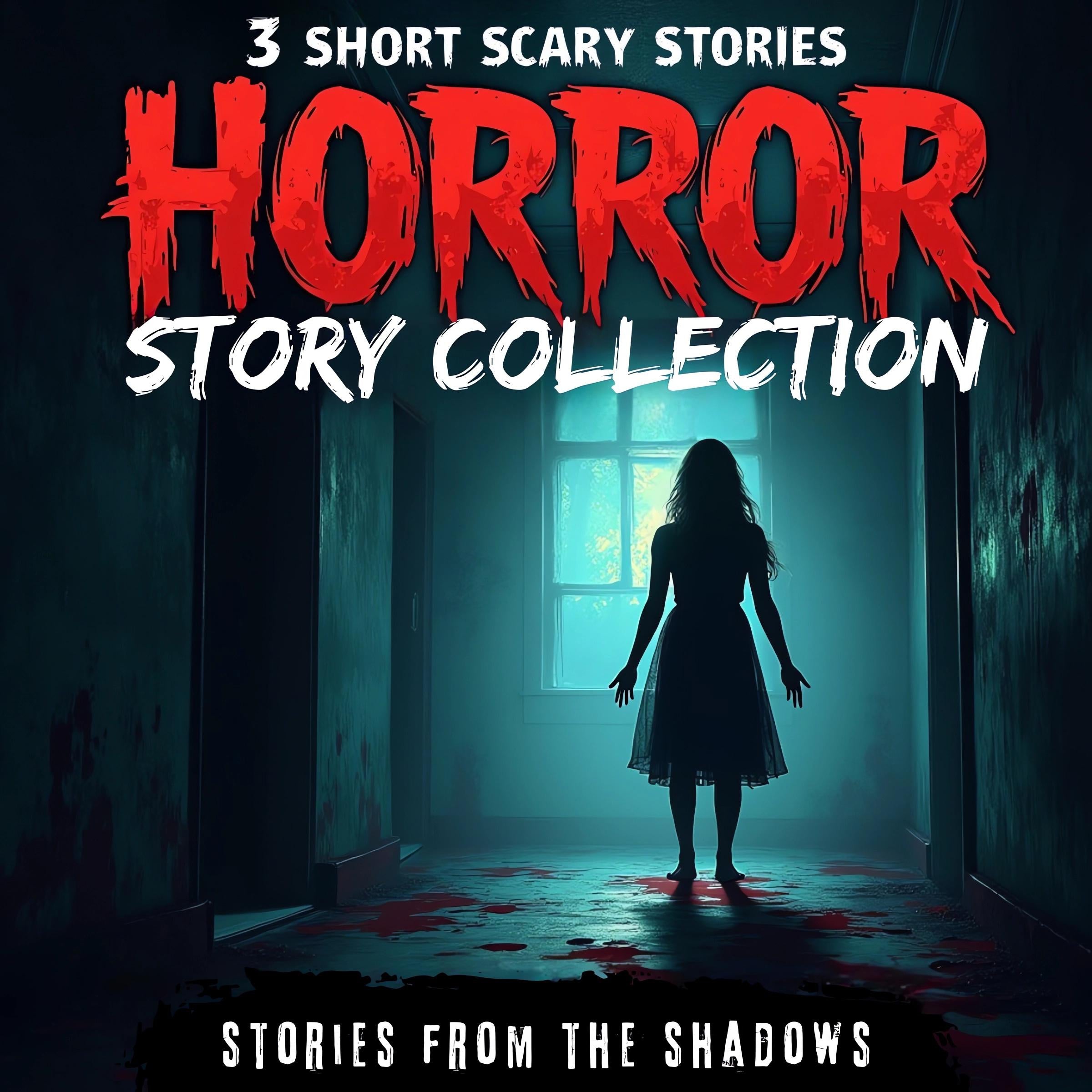 Horror Story Collection. 3 Short Scary Stories