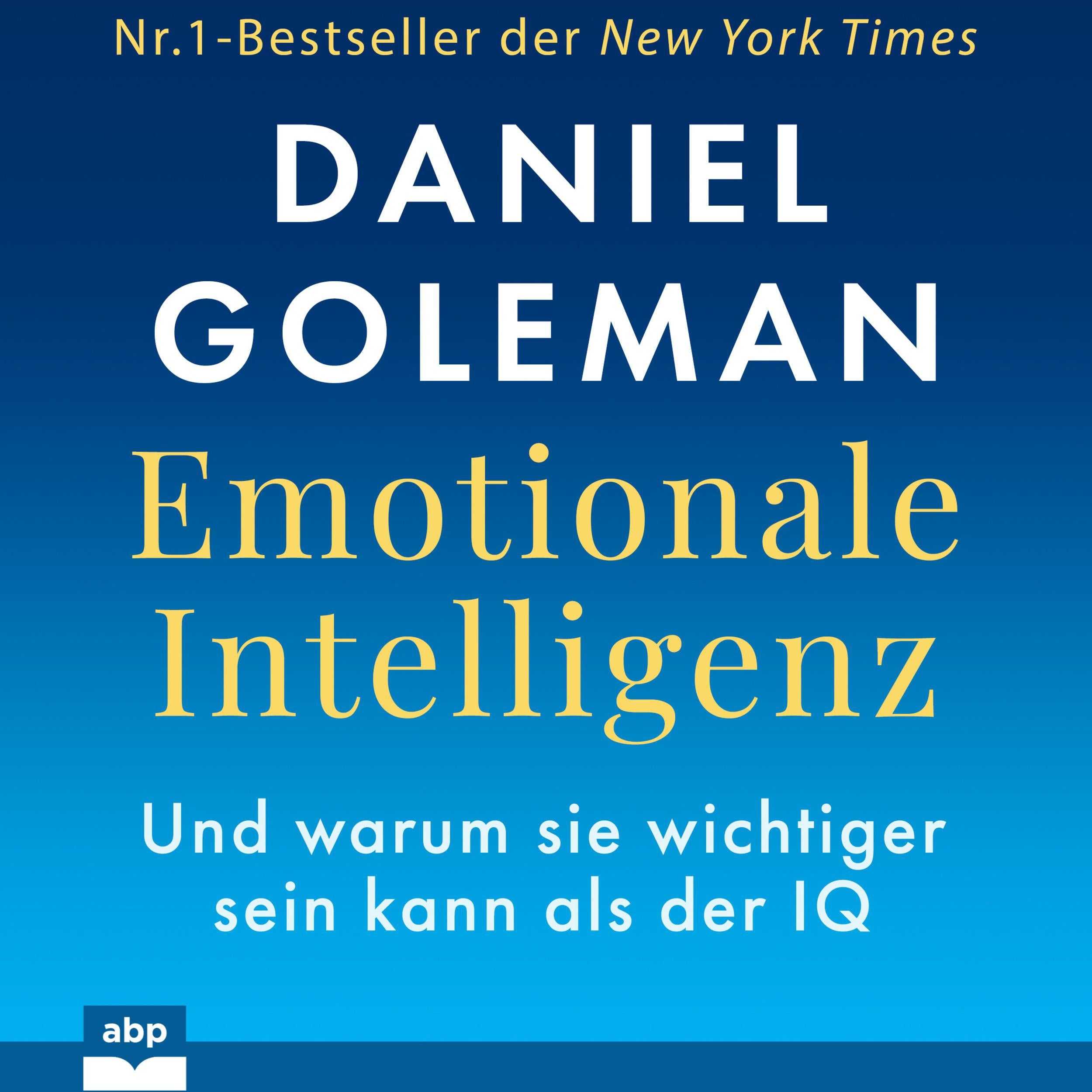 Emotionale Intelligenz - Warum sie wichtiger sein kann als der IQ (Ungekürzt)