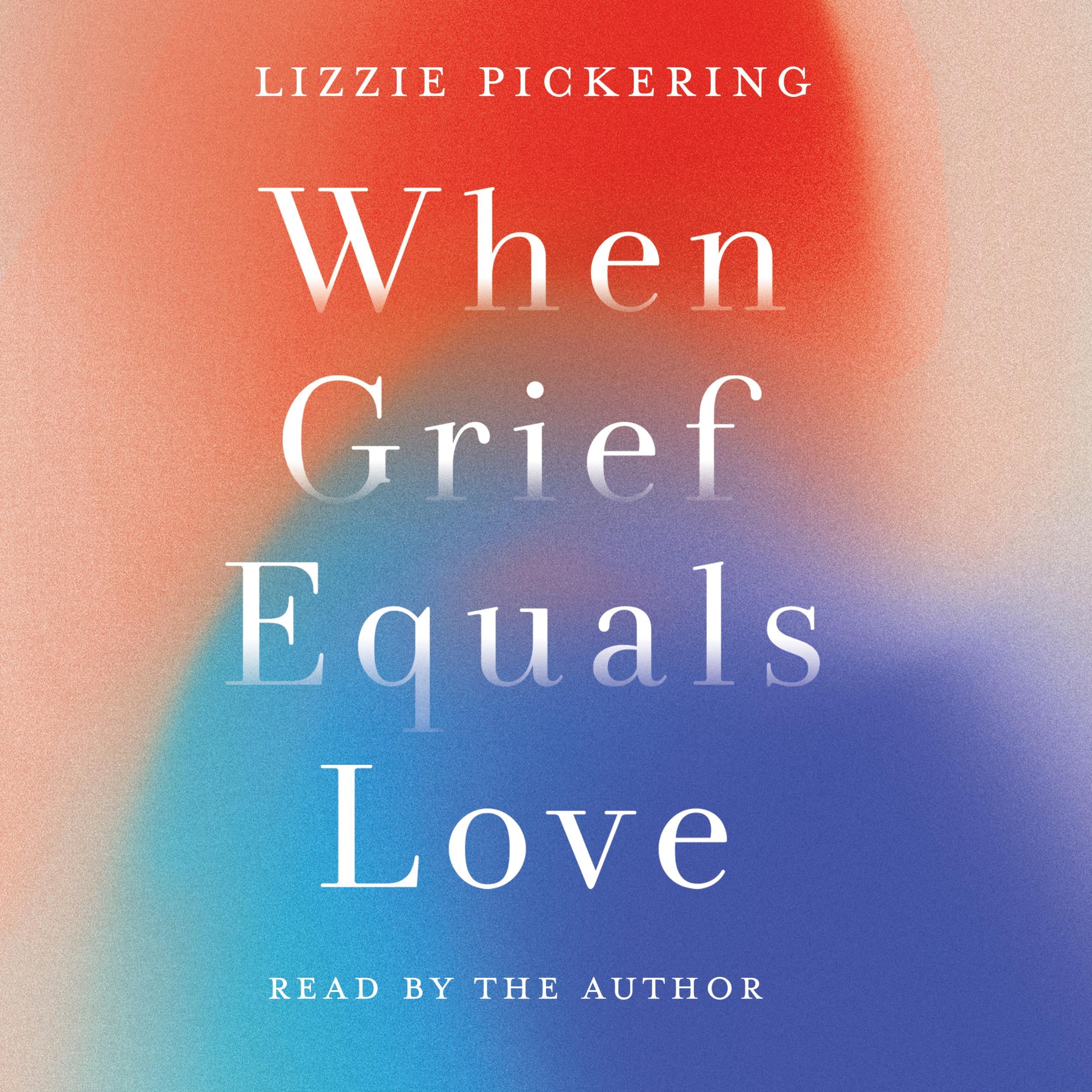 When Grief Equals Love - Long-term Perspectives on Living with Loss (unabridged)