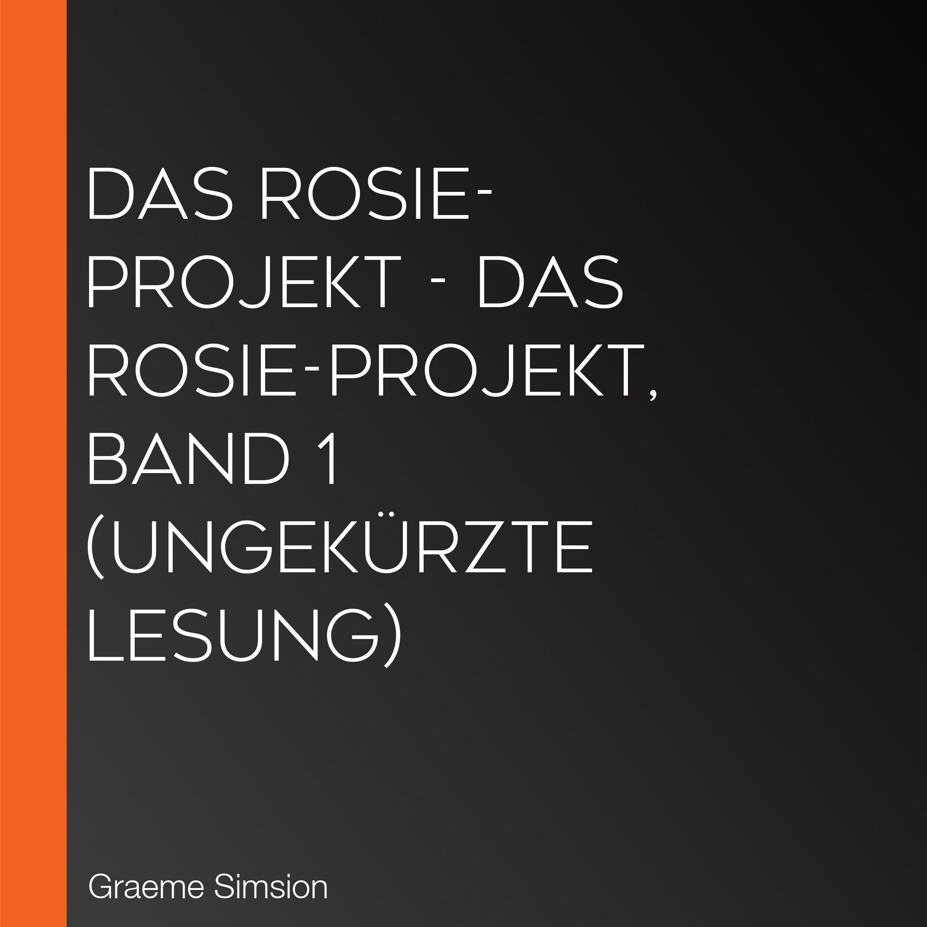 Das Rosie-Projekt - Das Rosie-Projekt, Band 1 (Ungekürzte Lesung)