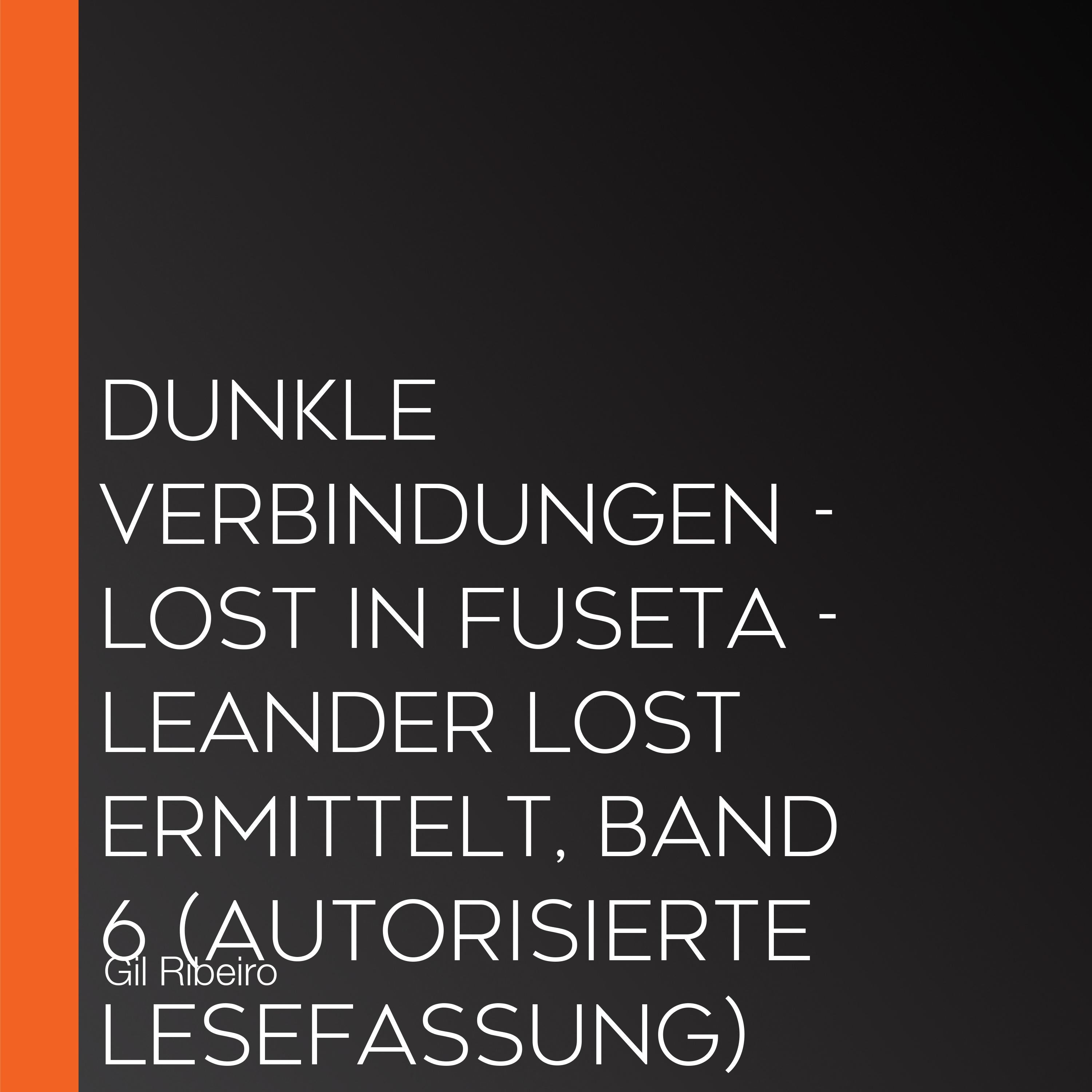 Dunkle Verbindungen - Lost in Fuseta - Leander Lost ermittelt, Band 6 (Autorisierte Lesefassung)