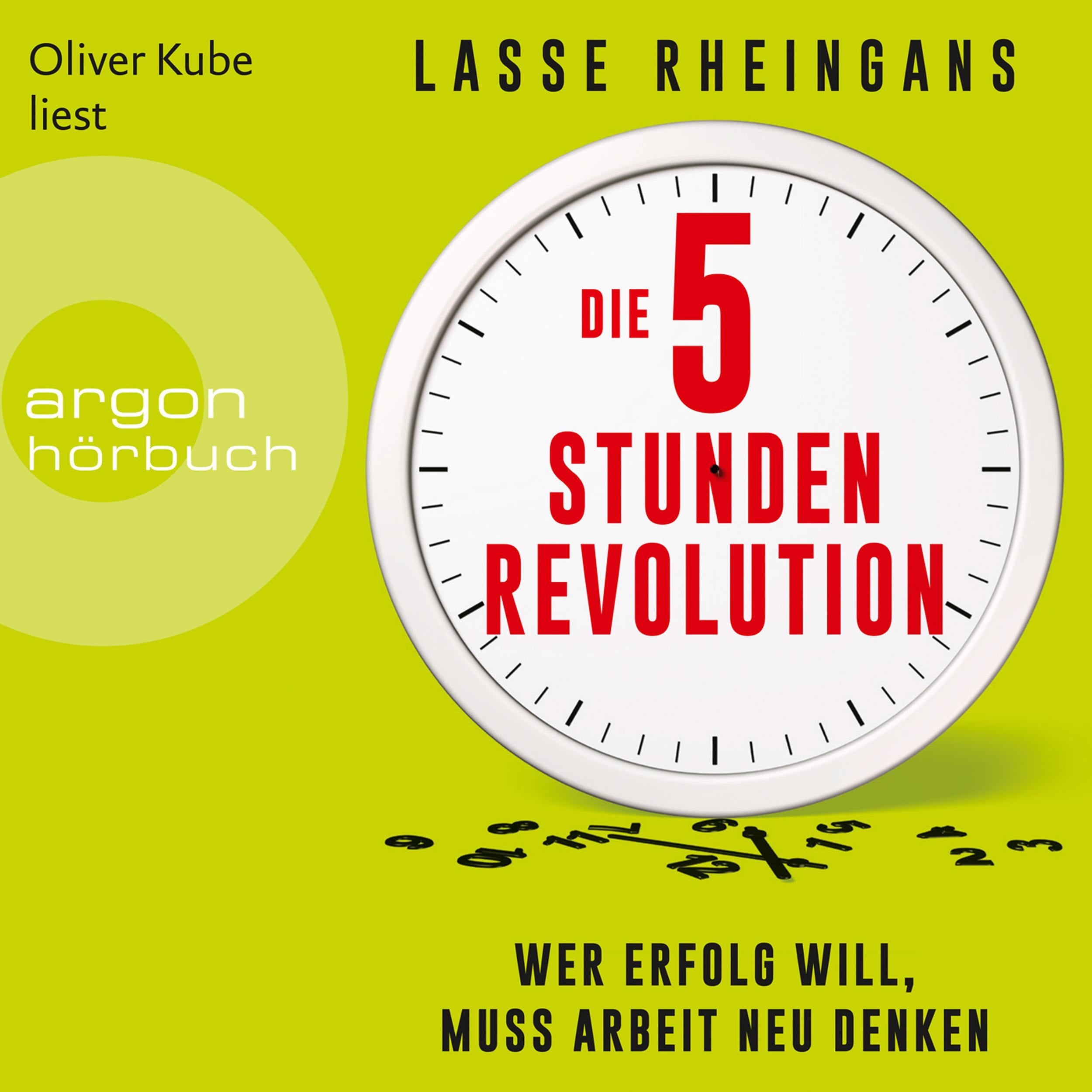 Die 5-Stunden-Revolution - Wer Erfolg will, muss Arbeit neu denken (Ungekürzte Lesung)