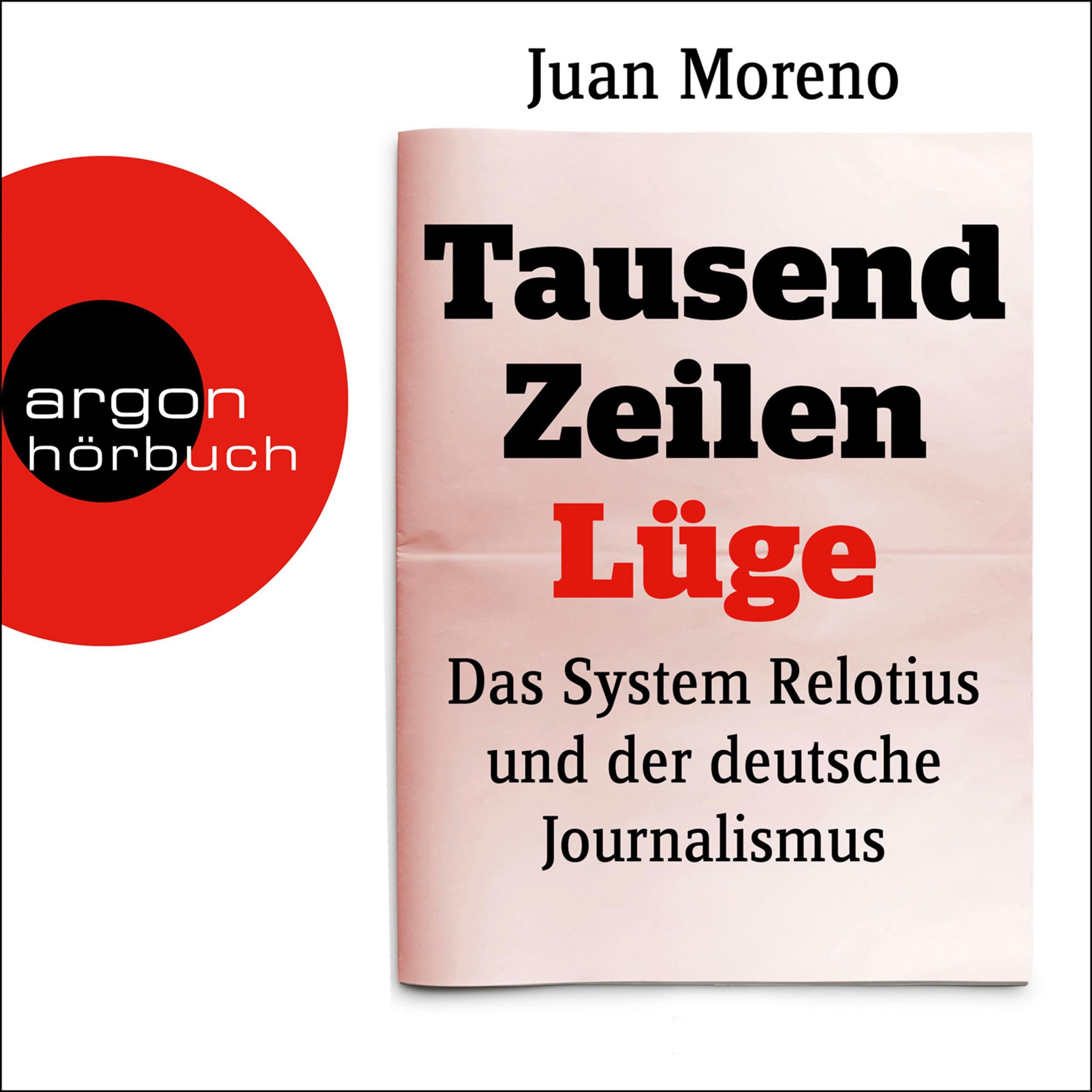 Tausend Zeilen Lüge - Das System Relotius und der deutsche Journalismus (Ungekürzte Lesung)