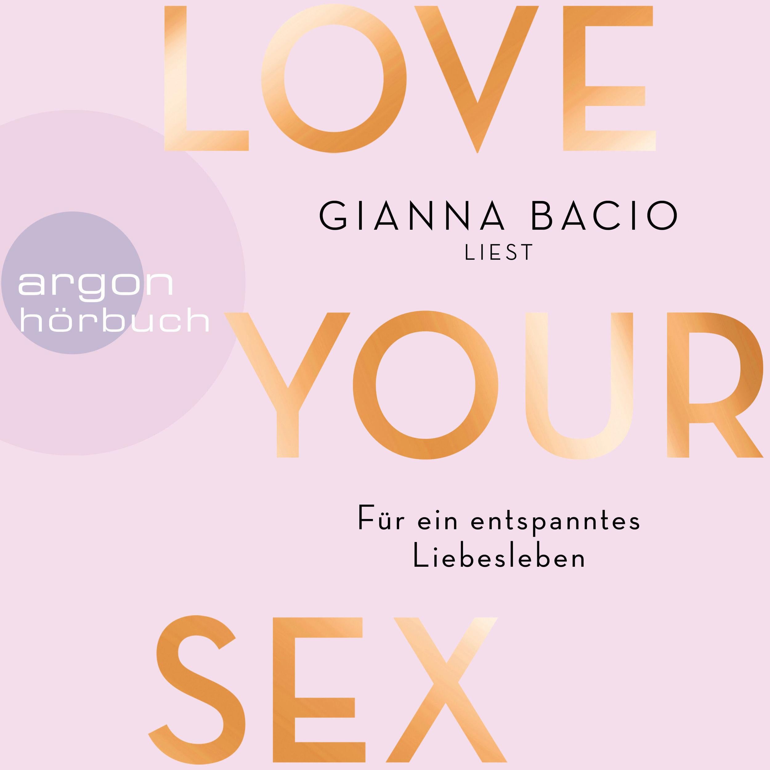 Love Your Sex - Für ein entspanntes Liebesleben (Ungekürzte Autorinnenlesung)