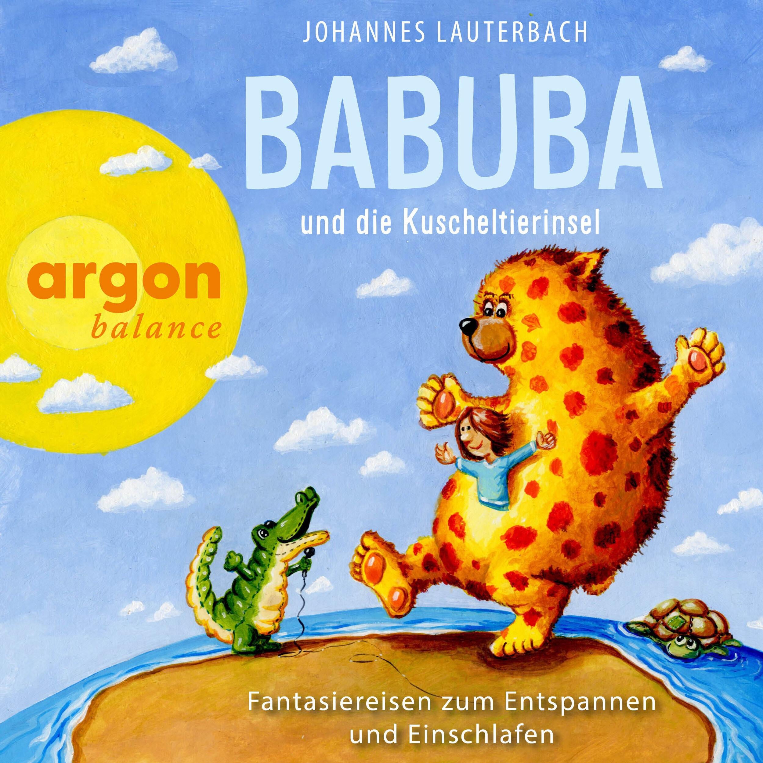 Babuba und die Kuscheltierinsel - Babuba - Fantasiereisen für Kinder ab 2 Jahren - Phantasiereisen zum Entspannen und Einschlafen, Band 5 (Ungekürzte Autorenlesung)