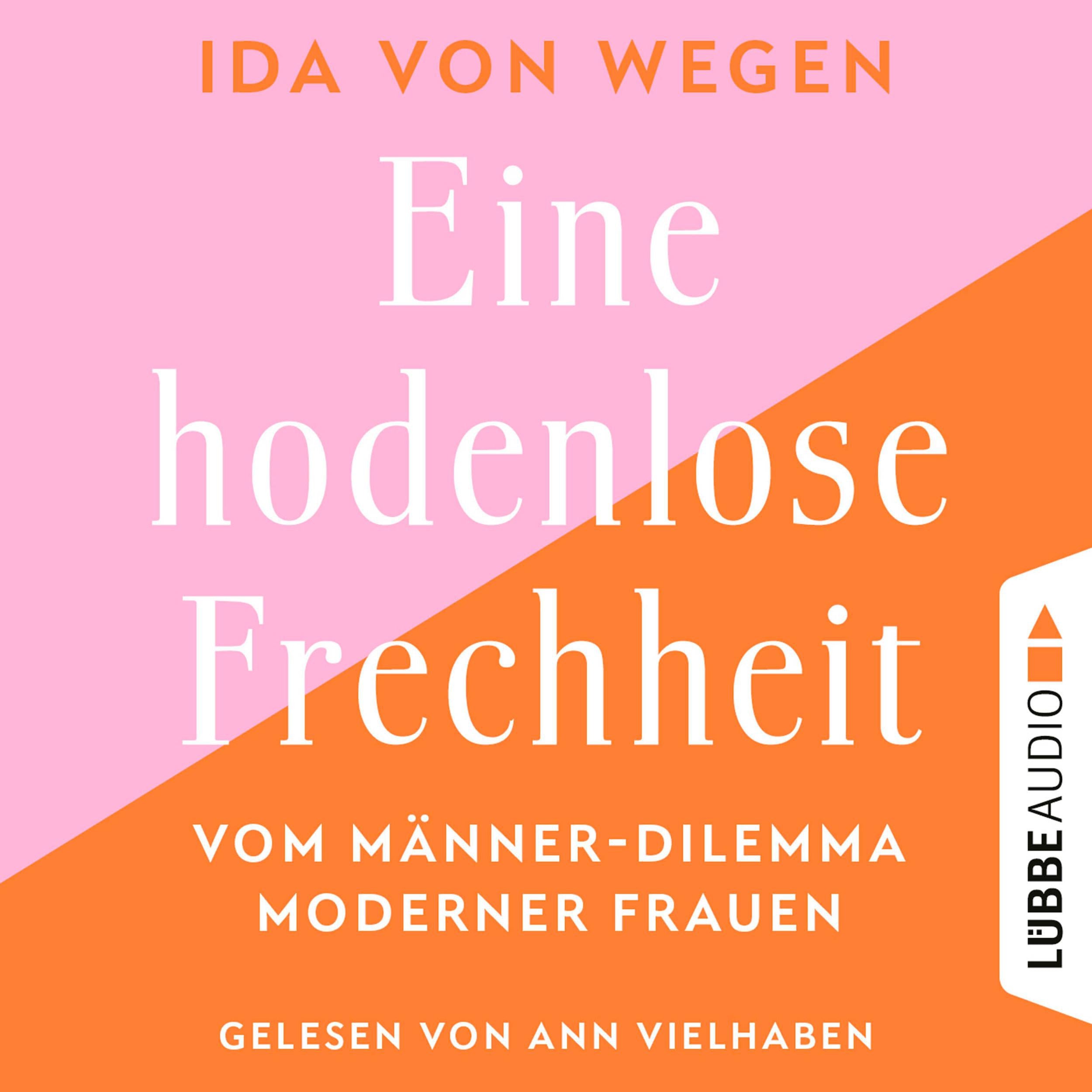 Eine hodenlose Frechheit - Vom Männer-Dilemma moderner Frauen (Ungekürzt)
