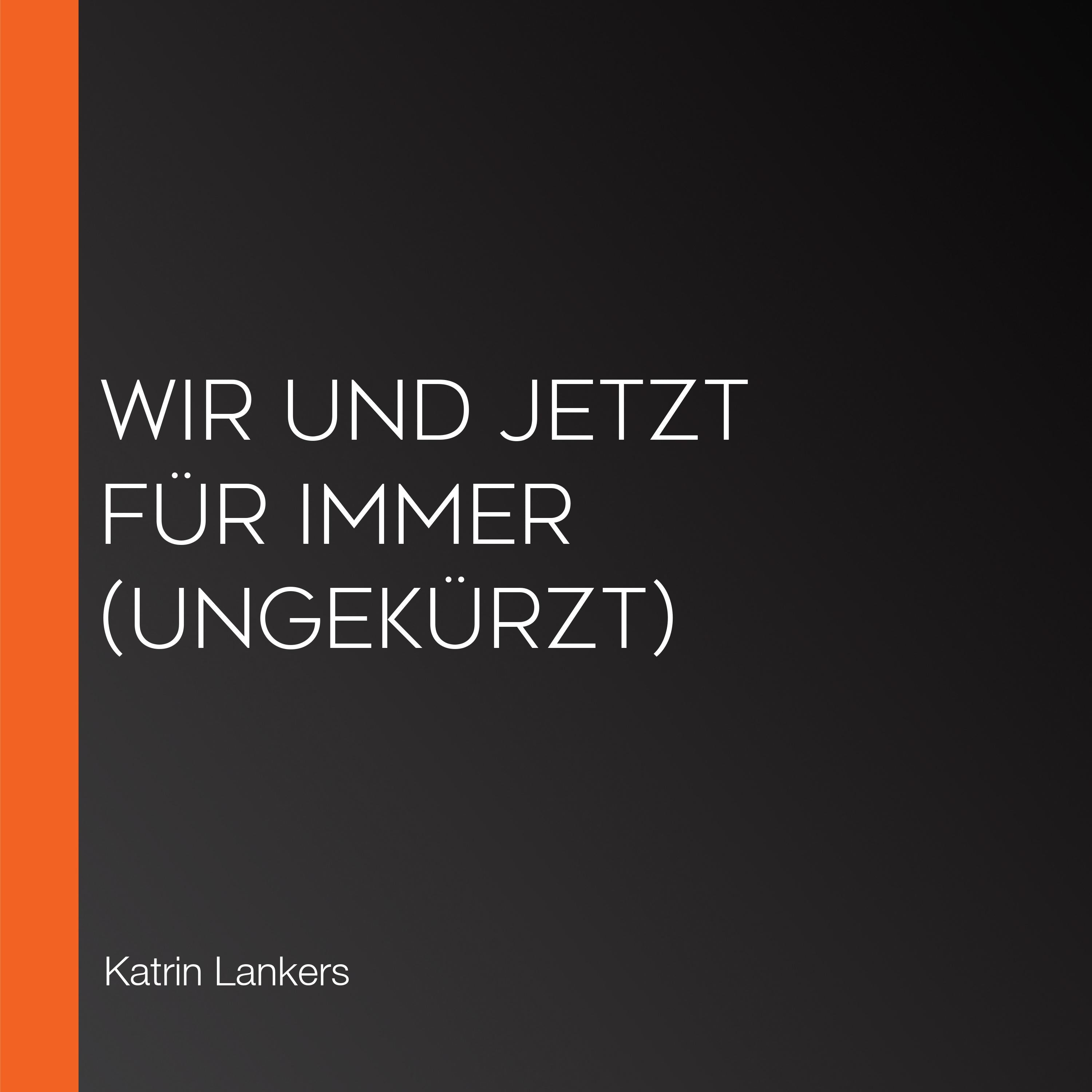 Wir und jetzt für immer (Ungekürzt)