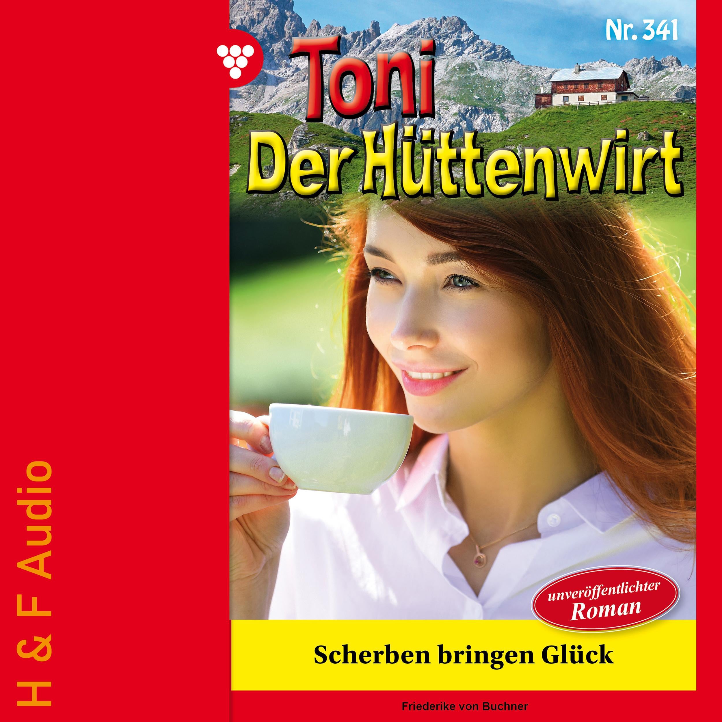 Scherben bringen Glück - Toni der Hüttenwirt, Band 341 (ungekürzt)