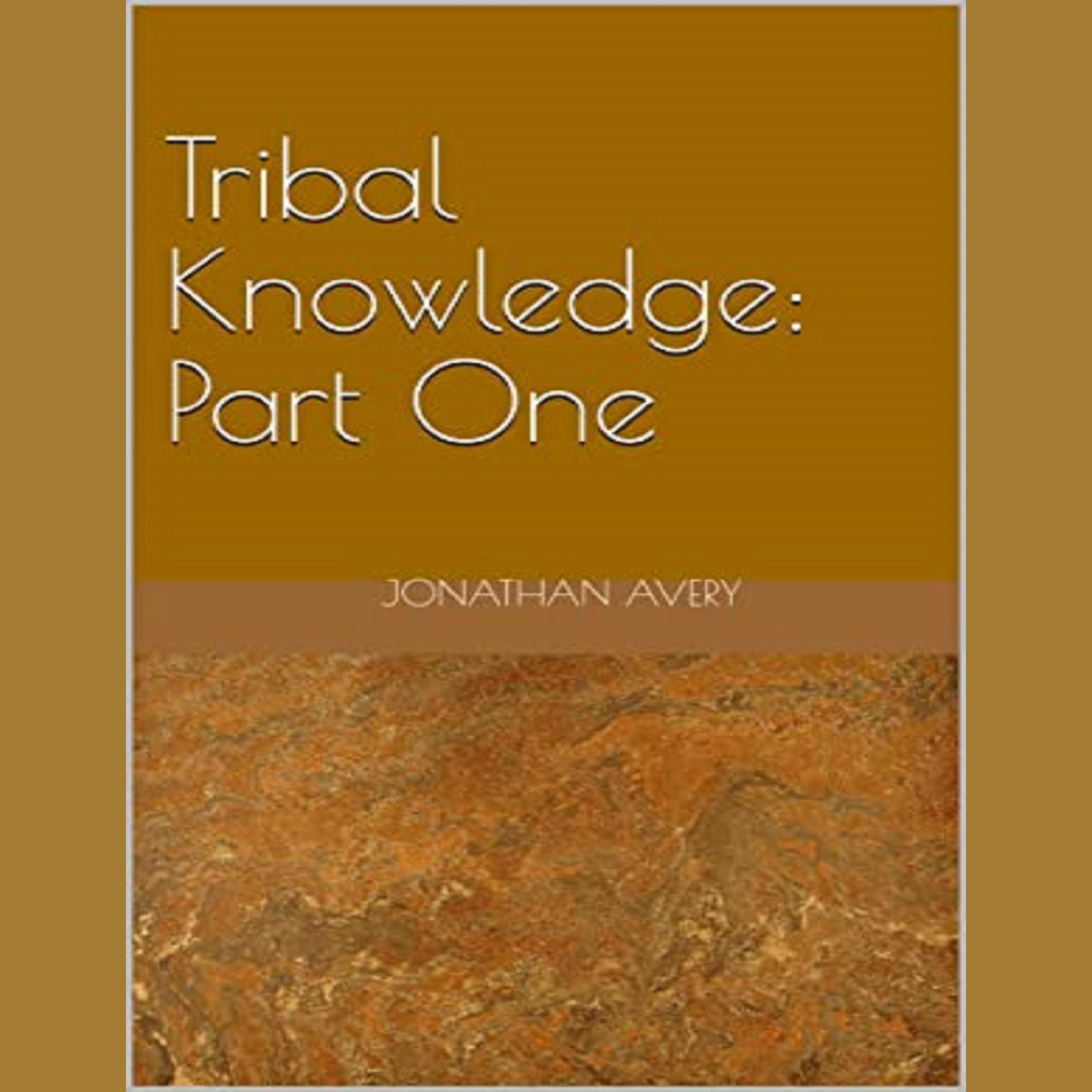 Tribal Knowledge: Part One