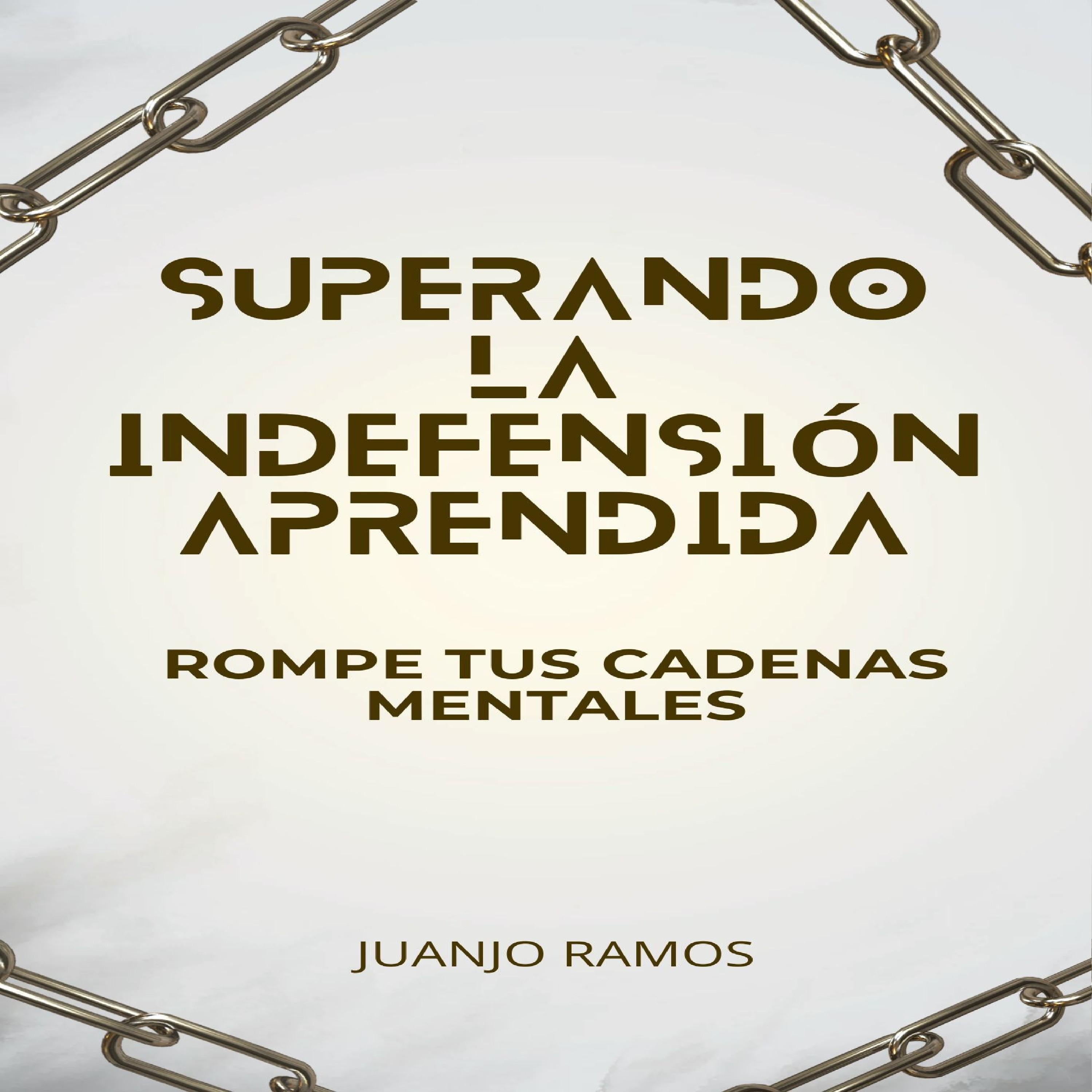 Superando la indefensión aprendida: rompe tus cadenas mentales