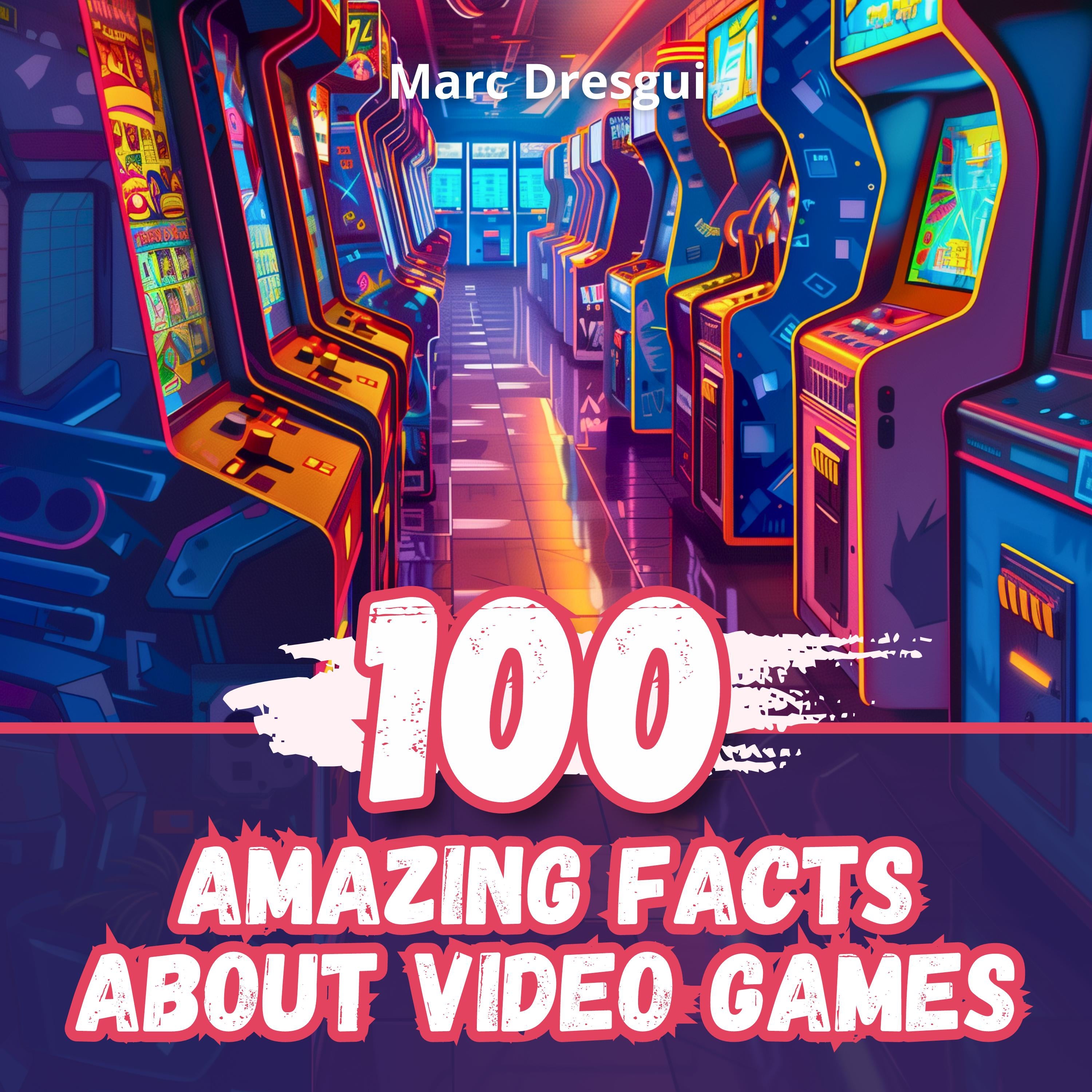100 Amazing Facts about Video Games