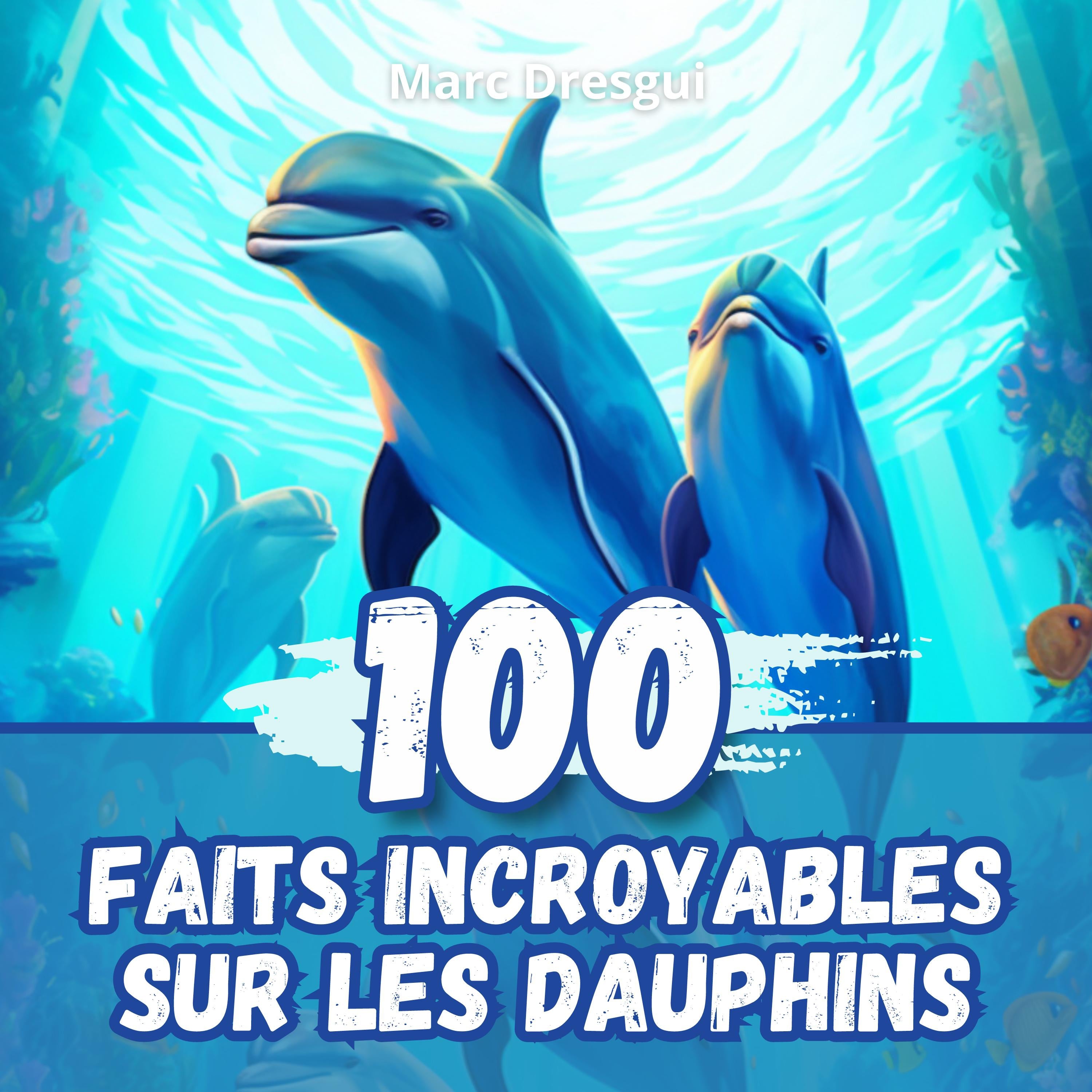 100 Faits Incroyables sur les Dauphins